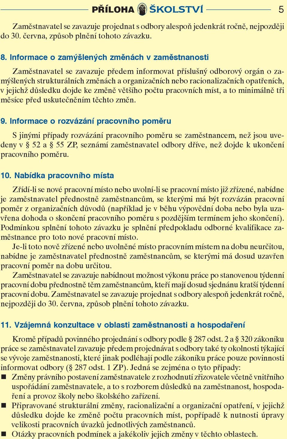 důsledku djde ke změně většíh pčtu pracvních míst, a t minimálně tři měsíce před uskutečněním těcht změn. 9.