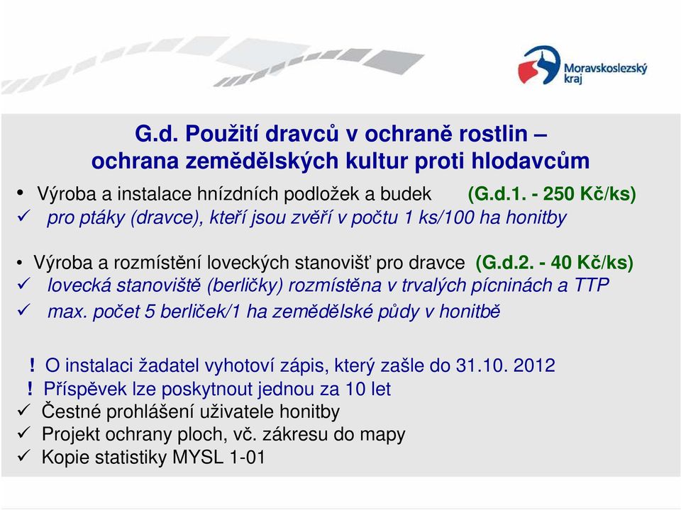 počet 5 berliček/1 ha zemědělské půdy v honitbě! O instalaci žadatel vyhotoví zápis, který zašle do 31.10. 2012!