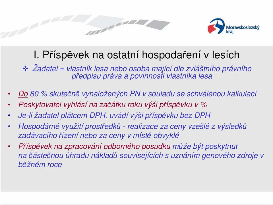 žadatel plátcem DPH, uvádí výši příspěvku bez DPH Hospodárné využití prostředků - realizace za ceny vzešlé z výsledků zadávacího řízení nebo za