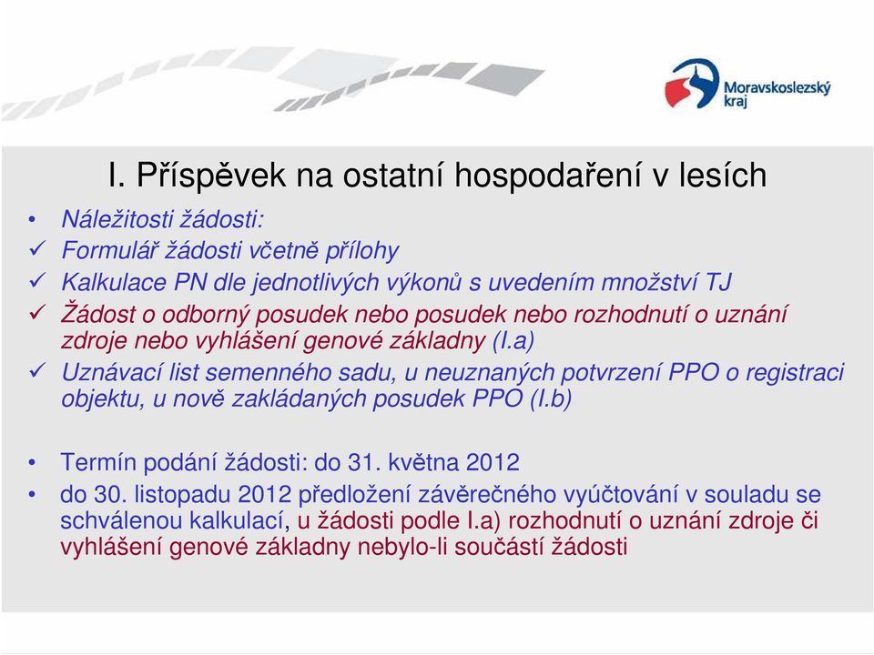 a) Uznávací list semenného sadu, u neuznaných potvrzení PPO o registraci objektu, u nově zakládaných posudek PPO (I.b) Termín podání žádosti: do 31.