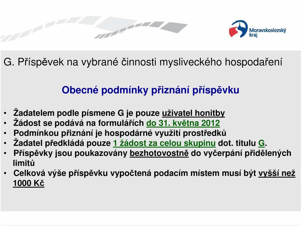 května 2012 Podmínkou přiznání je hospodárné využití prostředků Žadatel předkládá pouze 1 žádost za celou skupinu