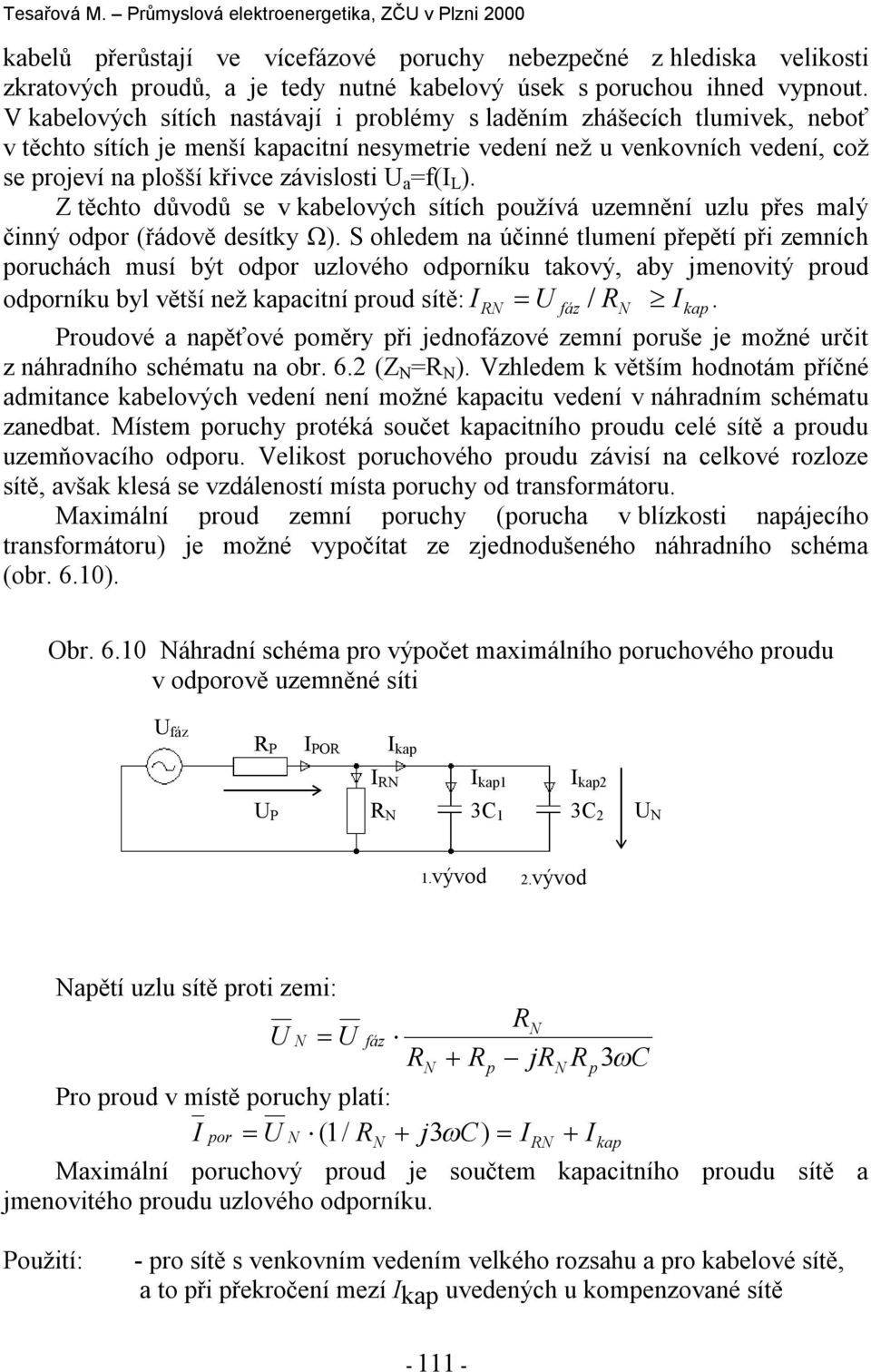 =f(i L ). Z těchto důvodů se v kabelových sítích oužívá uzemnění uzlu řes malý činný odor (řádově desítky Ω).