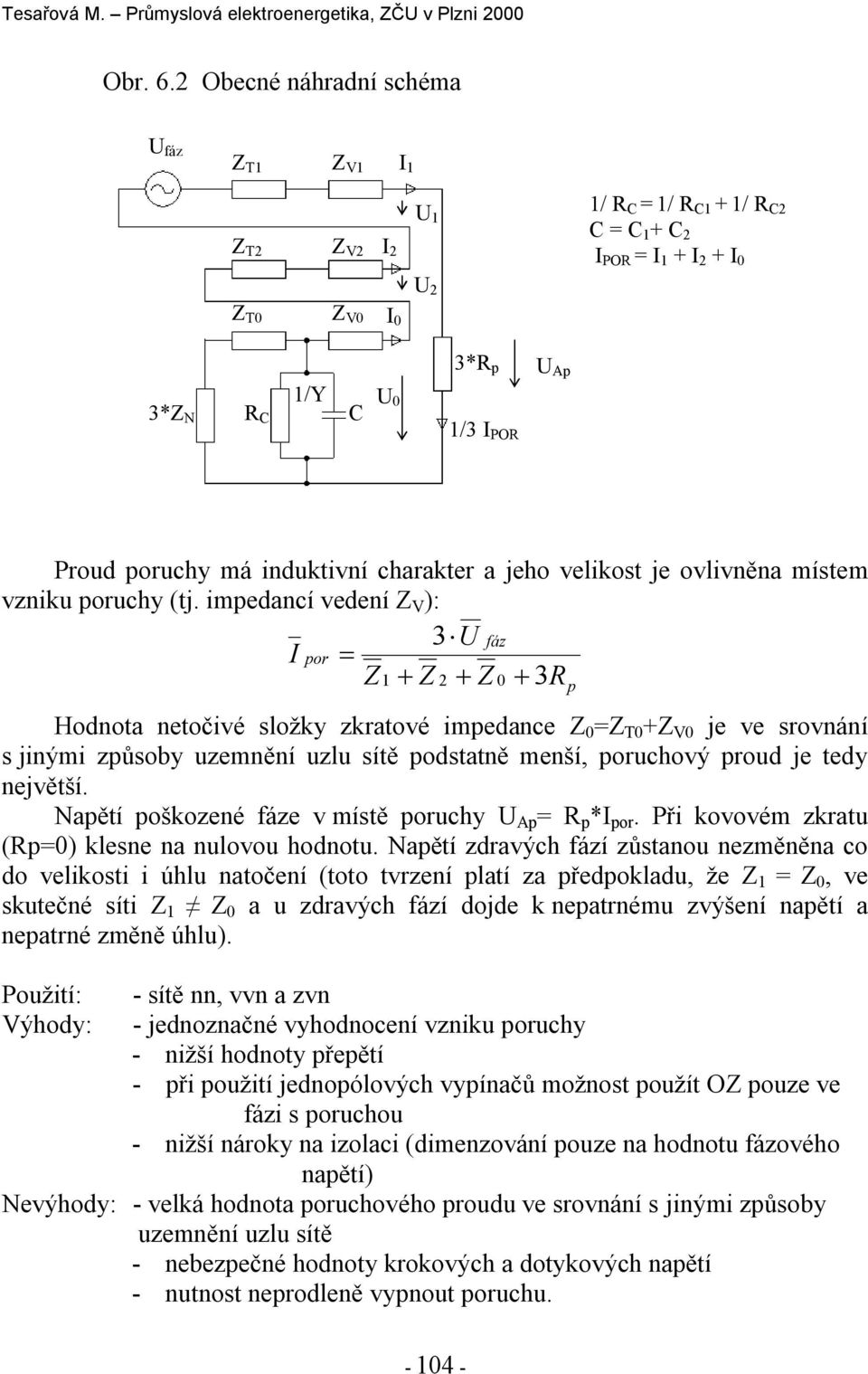 induktivní charakter a jeho velikost je ovlivněna místem vzniku oruchy (tj.