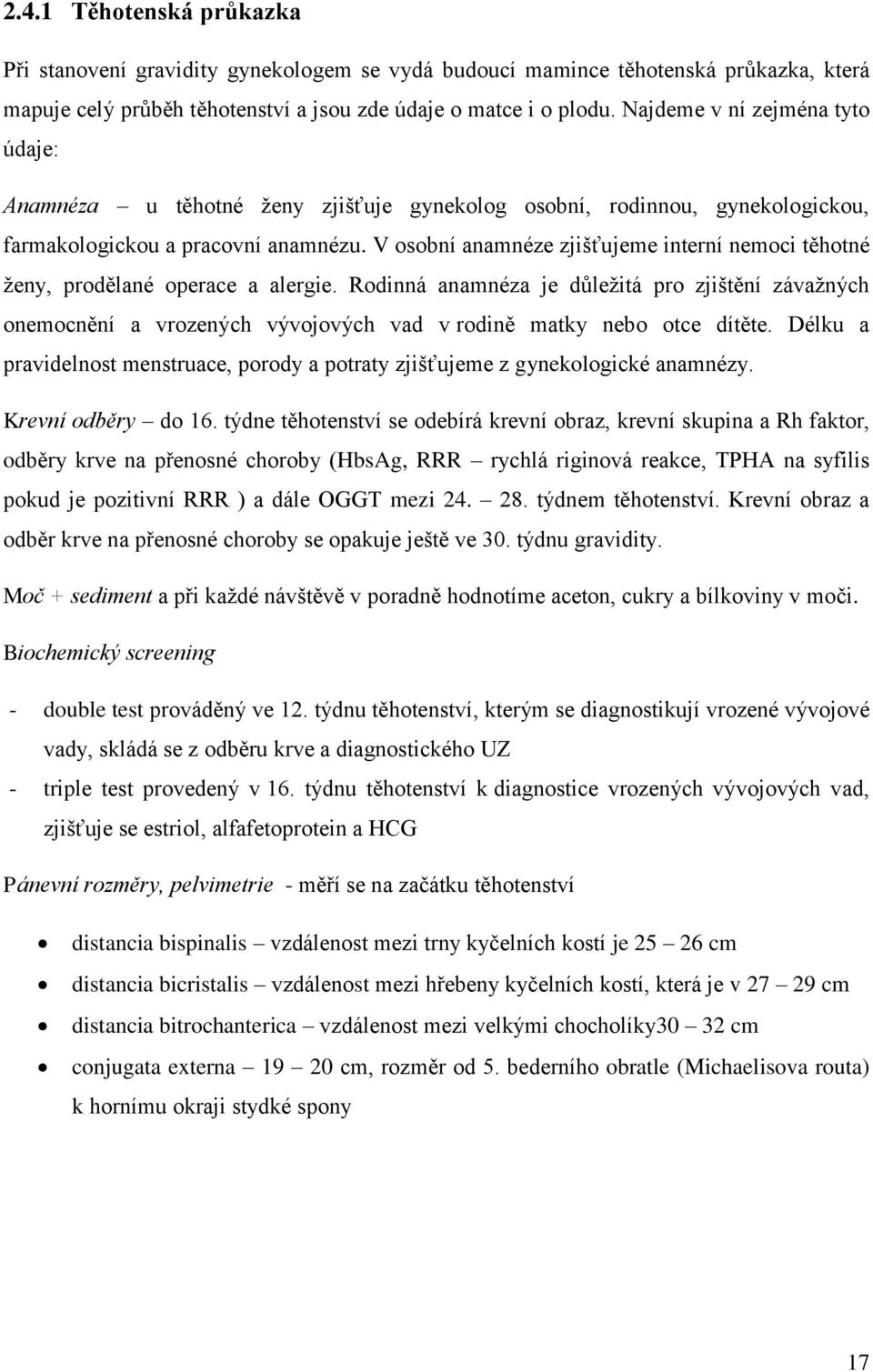 V osobní anamnéze zjišťujeme interní nemoci těhotné ženy, prodělané operace a alergie.