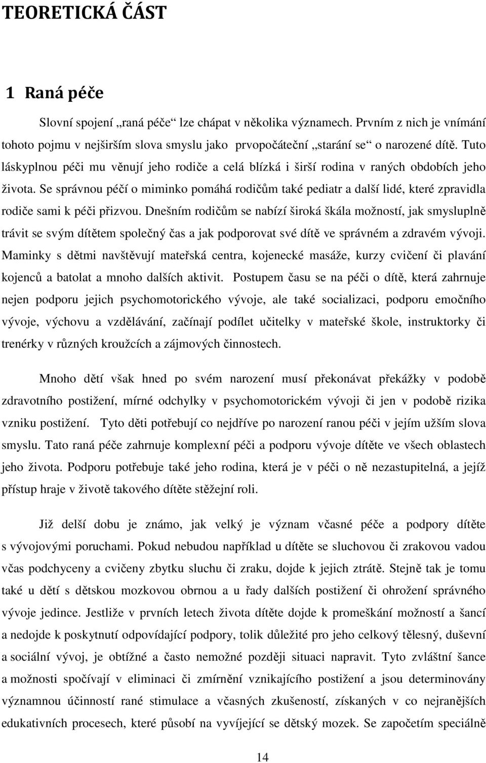 Se správnou péčí o miminko pomáhá rodičům také pediatr a další lidé, které zpravidla rodiče sami k péči přizvou.