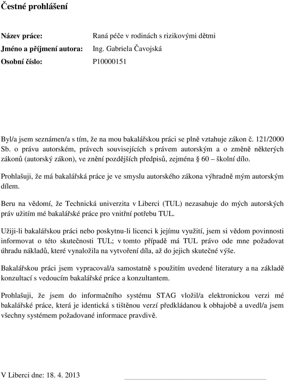 o právu autorském, právech souvisejících s právem autorským a o změně některých zákonů (autorský zákon), ve znění pozdějších předpisů, zejména 60 školní dílo.