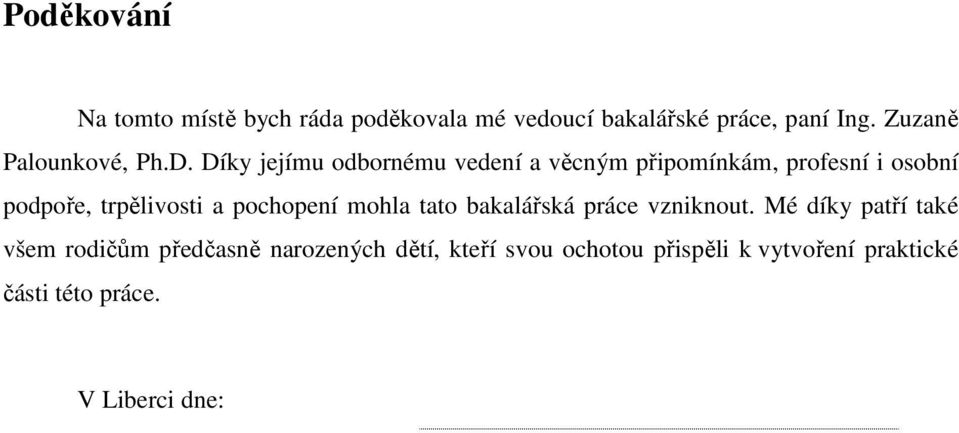 Díky jejímu odbornému vedení a věcným připomínkám, profesní i osobní podpoře, trpělivosti a