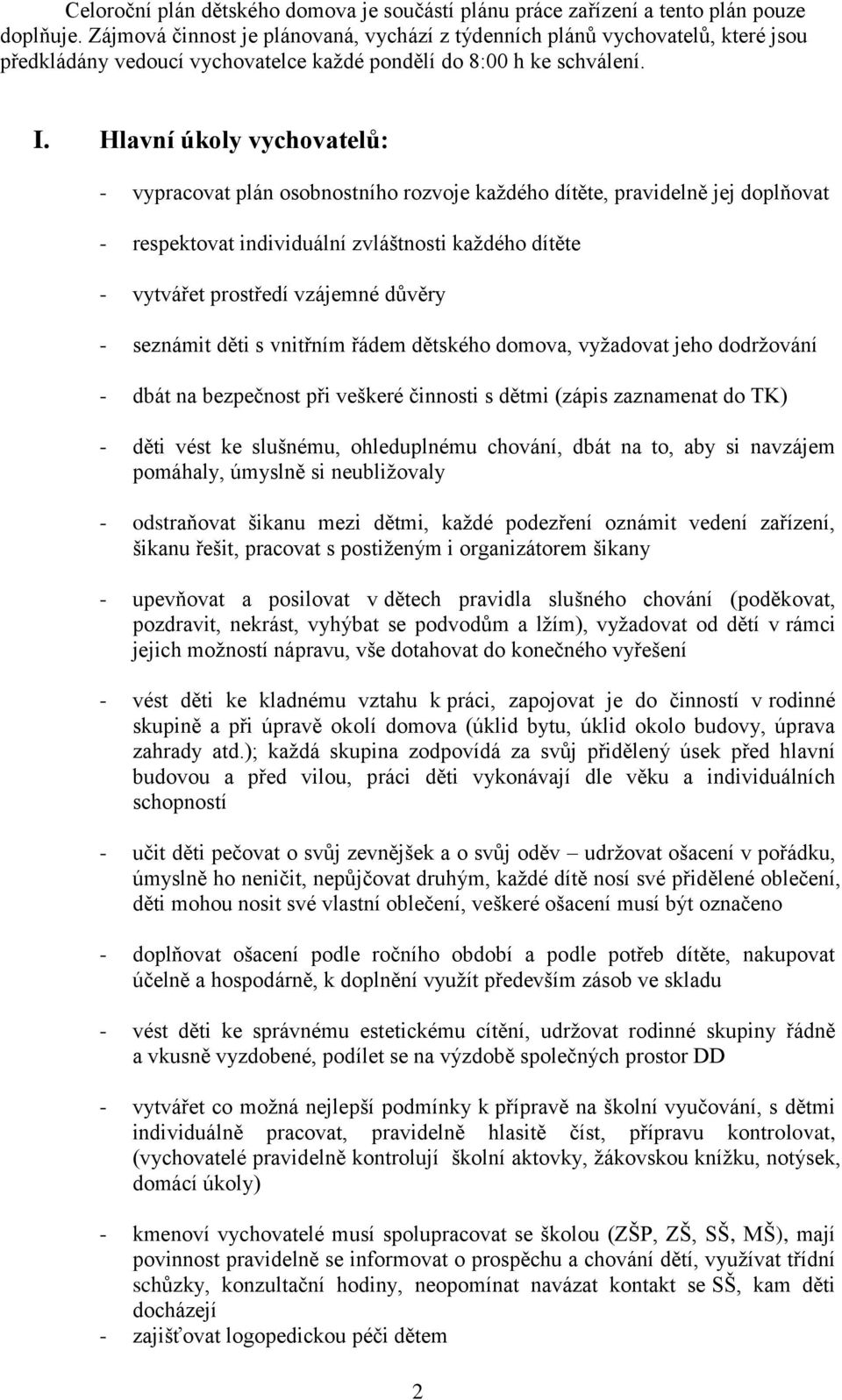 Hlavní úkoly vychovatelů: - vypracovat plán osobnostního rozvoje každého dítěte, pravidelně jej doplňovat - respektovat individuální zvláštnosti každého dítěte - vytvářet prostředí vzájemné důvěry -