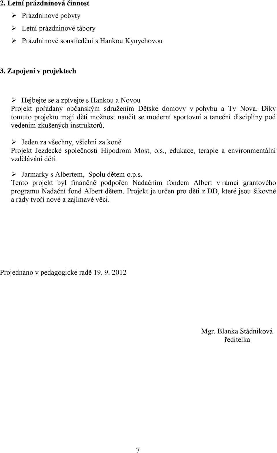 Díky tomuto projektu mají děti možnost naučit se moderní sportovní a taneční disciplíny pod vedením zkušených instruktorů.