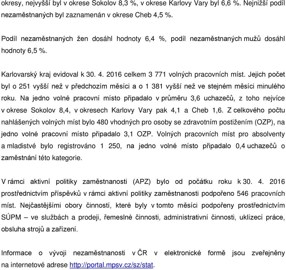 Jejich počet byl o 251 vyšší než v předchozím měsíci a o 1 381 vyšší než ve stejném měsíci minulého roku.