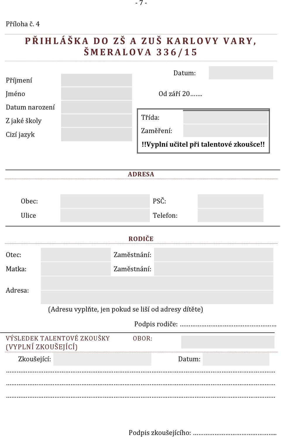 jaké školy Cizí jazyk Datum: Od září 20. Třída: Zaměření:!!Vyplní učitel při talentové zkoušce!