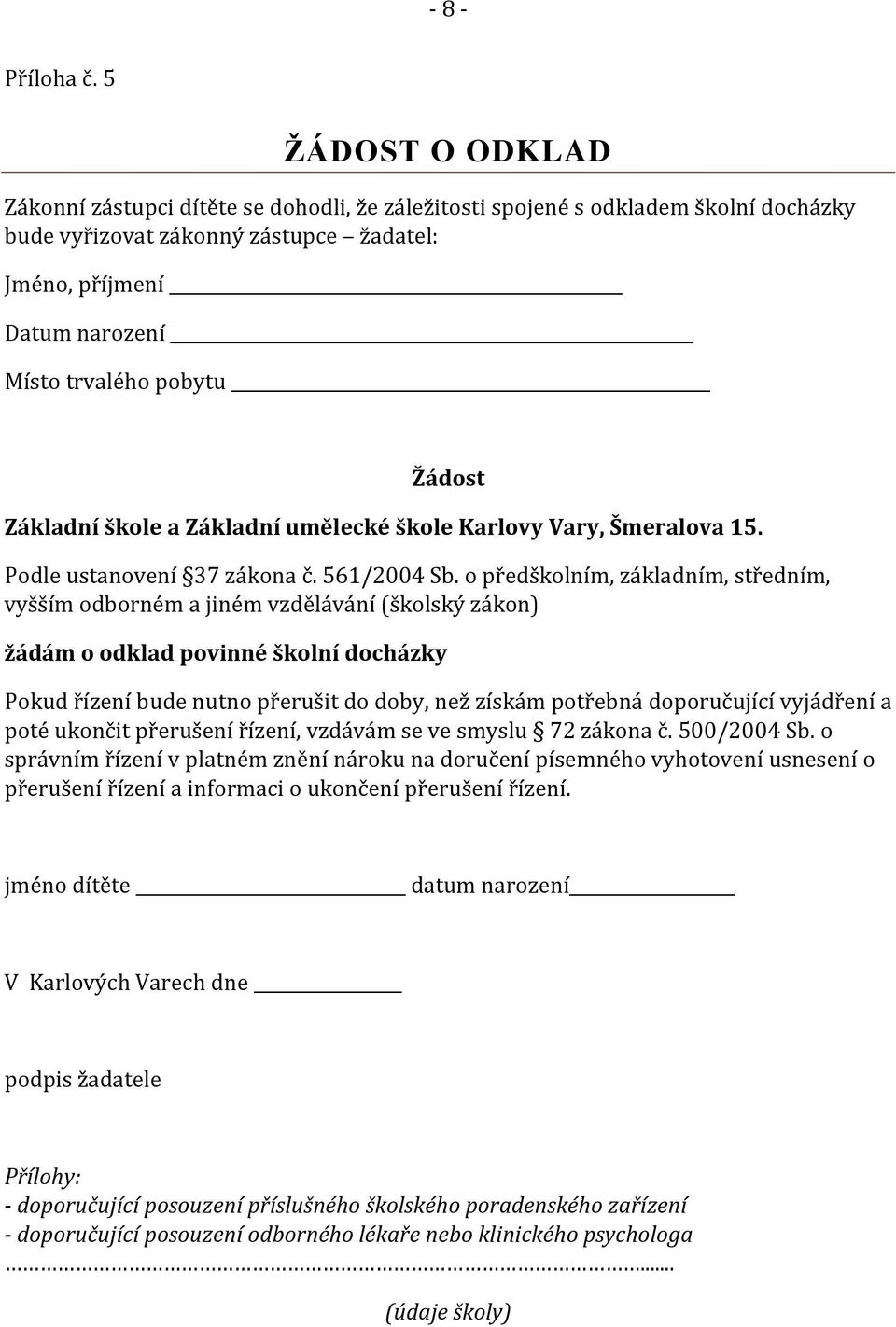 Žádost Základní škole a Základní umělecké škole Karlovy Vary, Šmeralova 15. Podle ustanovení 37 zákona č. 561/2004 Sb.