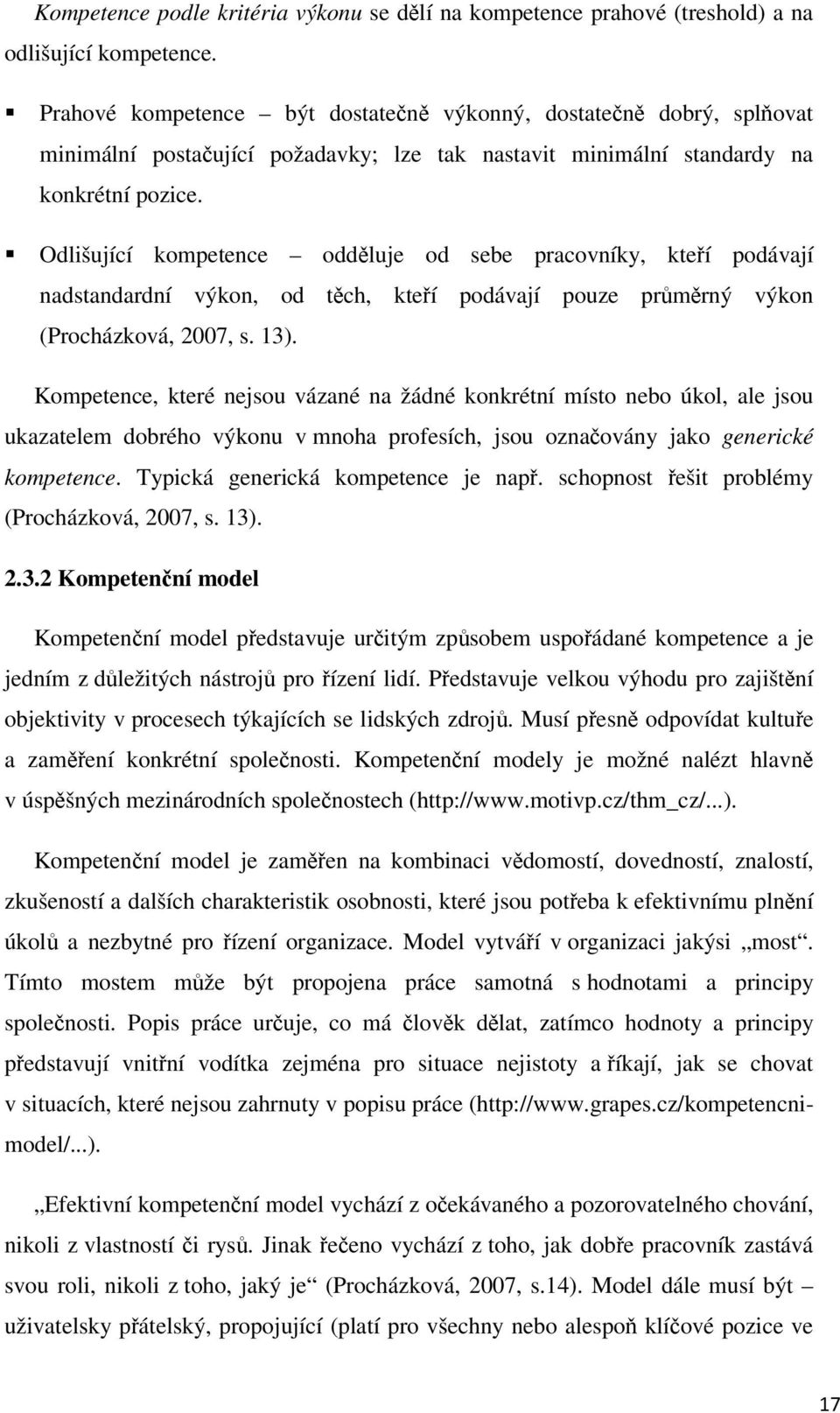 Odlišující kompetence oddluje od sebe pracovníky, kteí podávají nadstandardní výkon, od tch, kteí podávají pouze prmrný výkon (Procházková, 2007, s. 13).