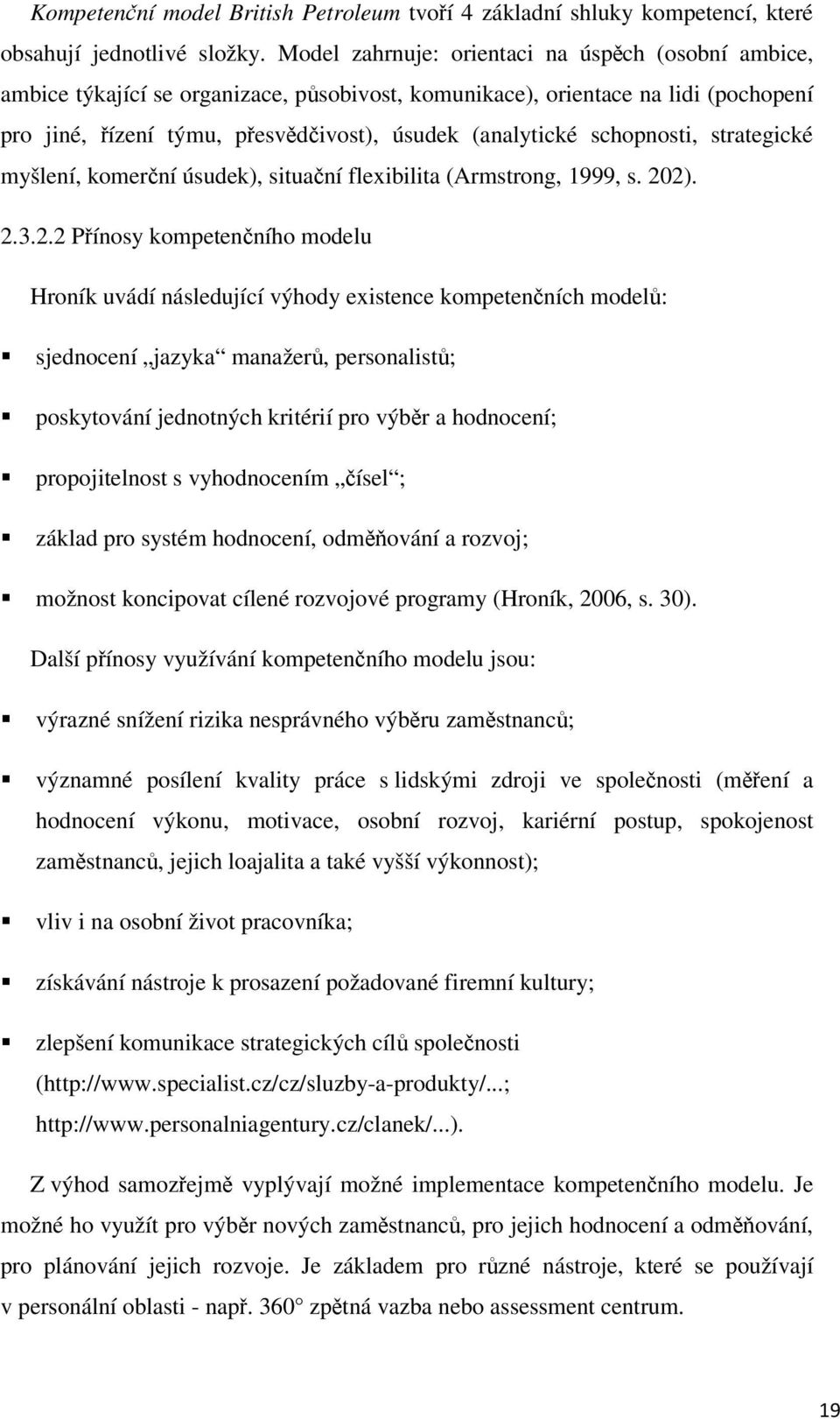 schopnosti, strategické myšlení, komerní úsudek), situaní flexibilita (Armstrong, 1999, s. 20