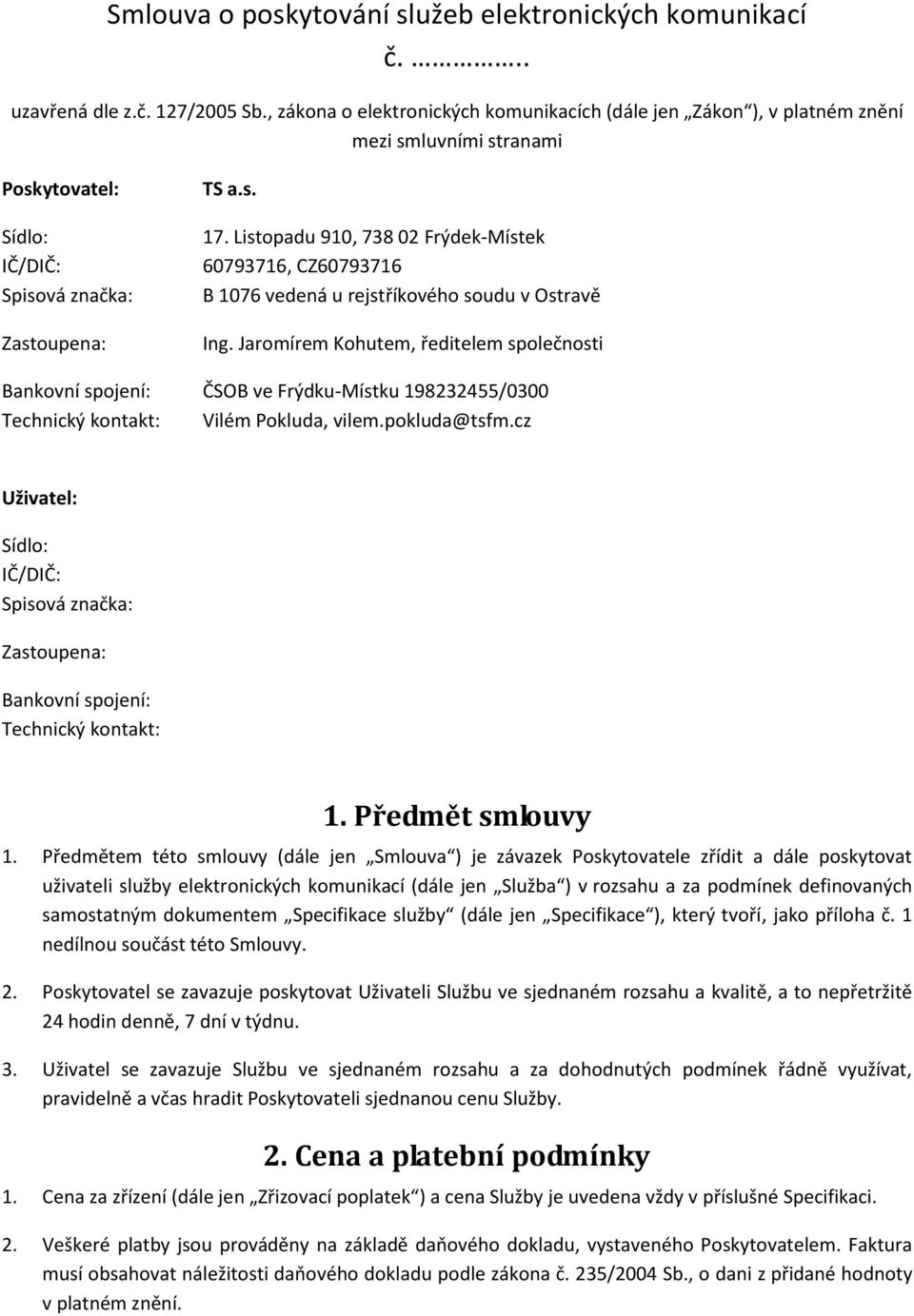 Listopadu 910, 738 02 Frýdek-Místek 60793716, CZ60793716 B 1076 vedená u rejstříkového soudu v Ostravě Ing.