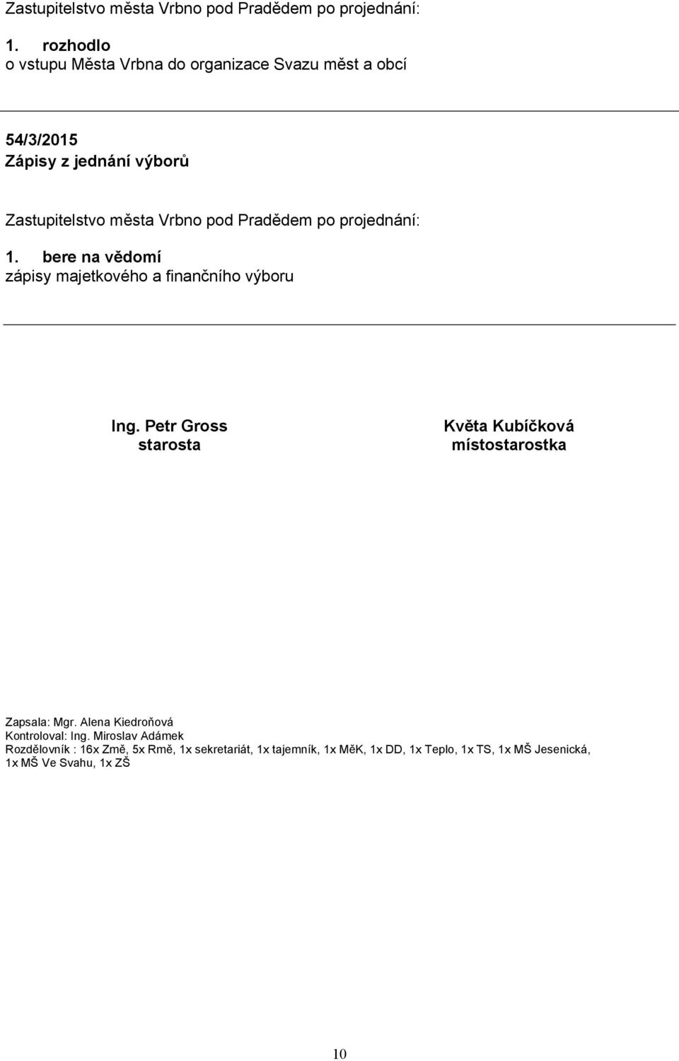 Petr Gross starosta Květa Kubíčková místostarostka Zapsala: Mgr.