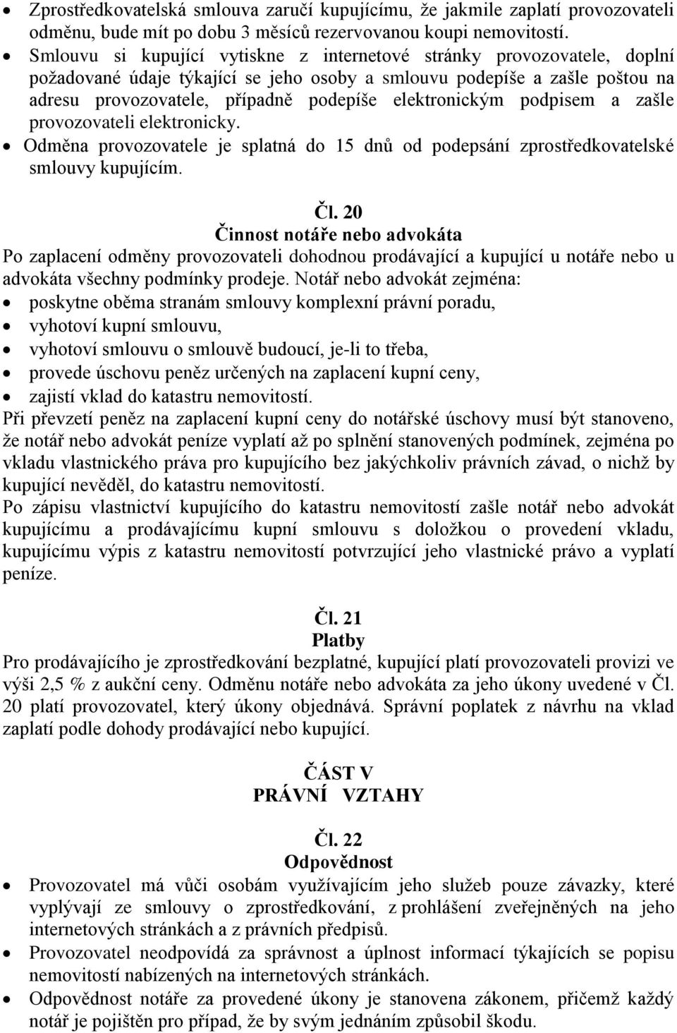 elektronickým podpisem a zašle provozovateli elektronicky. Odměna provozovatele je splatná do 15 dnů od podepsání zprostředkovatelské smlouvy kupujícím. Čl.