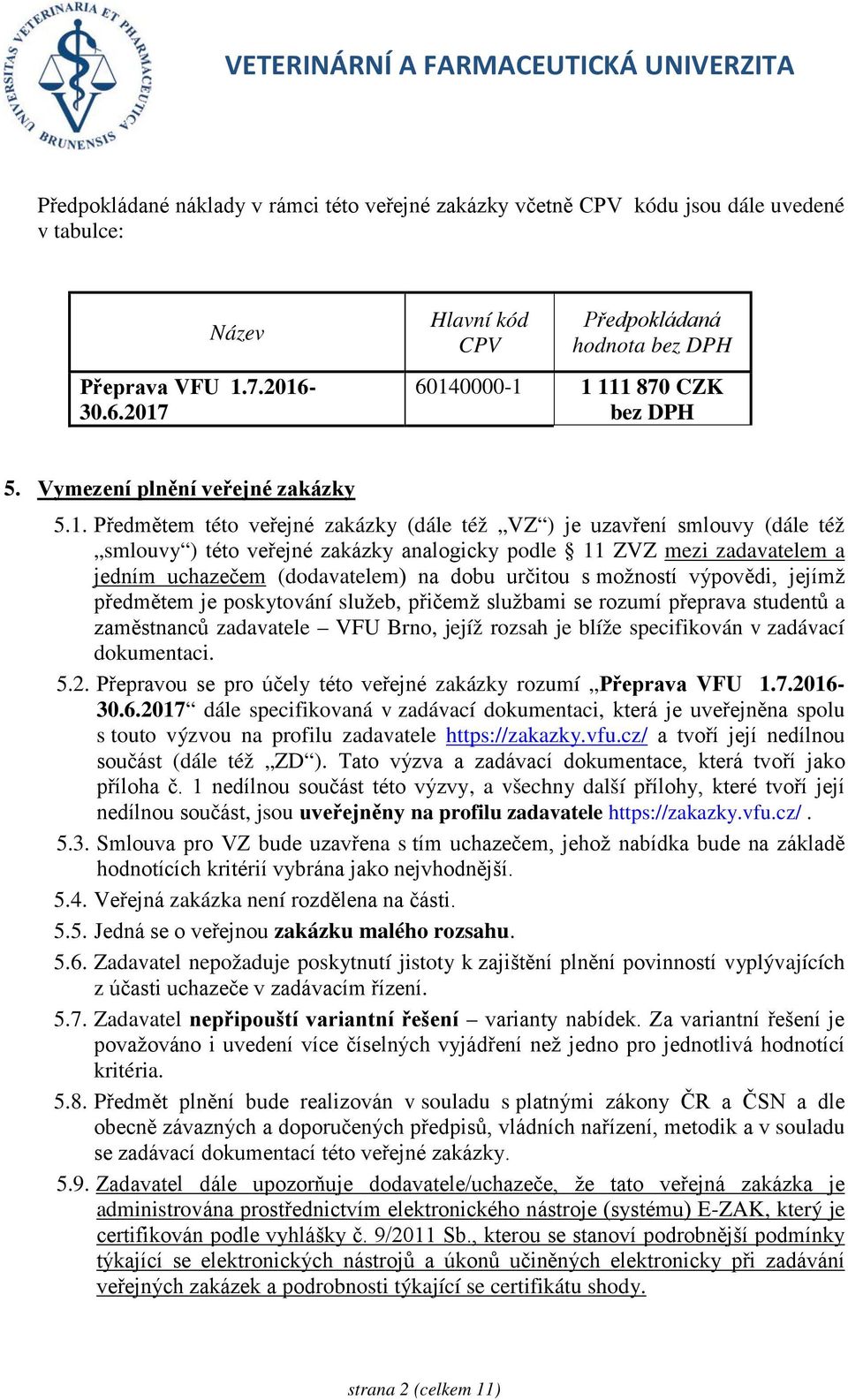 Hlavní kód CPV Předpokládaná hodnota bez DPH 6014