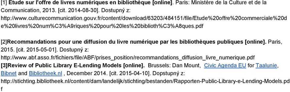 pdf [2] Recommandations pour une diffusion du livre numérique par les bibliothèques publiques [online]. Paris, 2015. [cit. 2015 05 01]. Dostupný z: http://www.abf.asso.