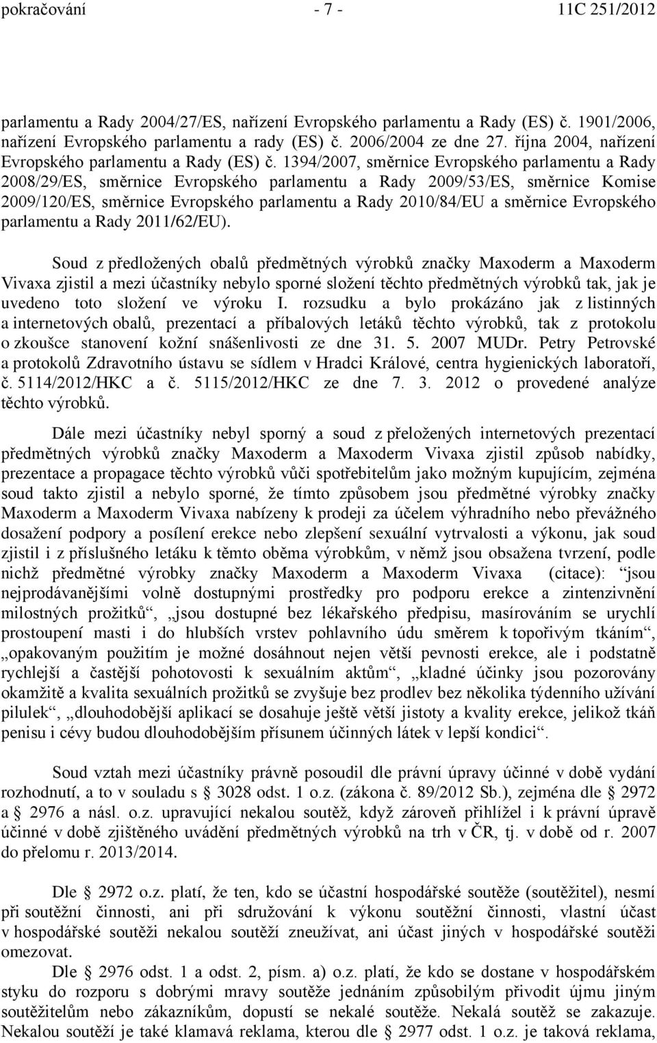 1394/2007, směrnice Evropského parlamentu a Rady 2008/29/ES, směrnice Evropského parlamentu a Rady 2009/53/ES, směrnice Komise 2009/120/ES, směrnice Evropského parlamentu a Rady 2010/84/EU a směrnice