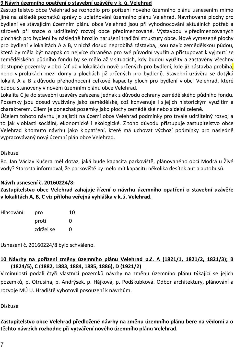 Výstavbou v předimenzovaných plochách pro bydlení by následně hrozilo narušení tradiční struktury obce.