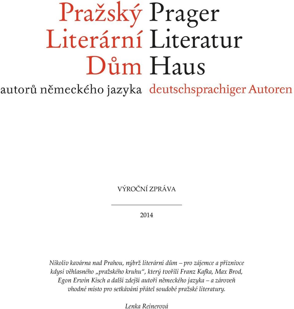 Kafka, Max Brod, Egon Erwin Kisch a další zdejší autoři německého jazyka a