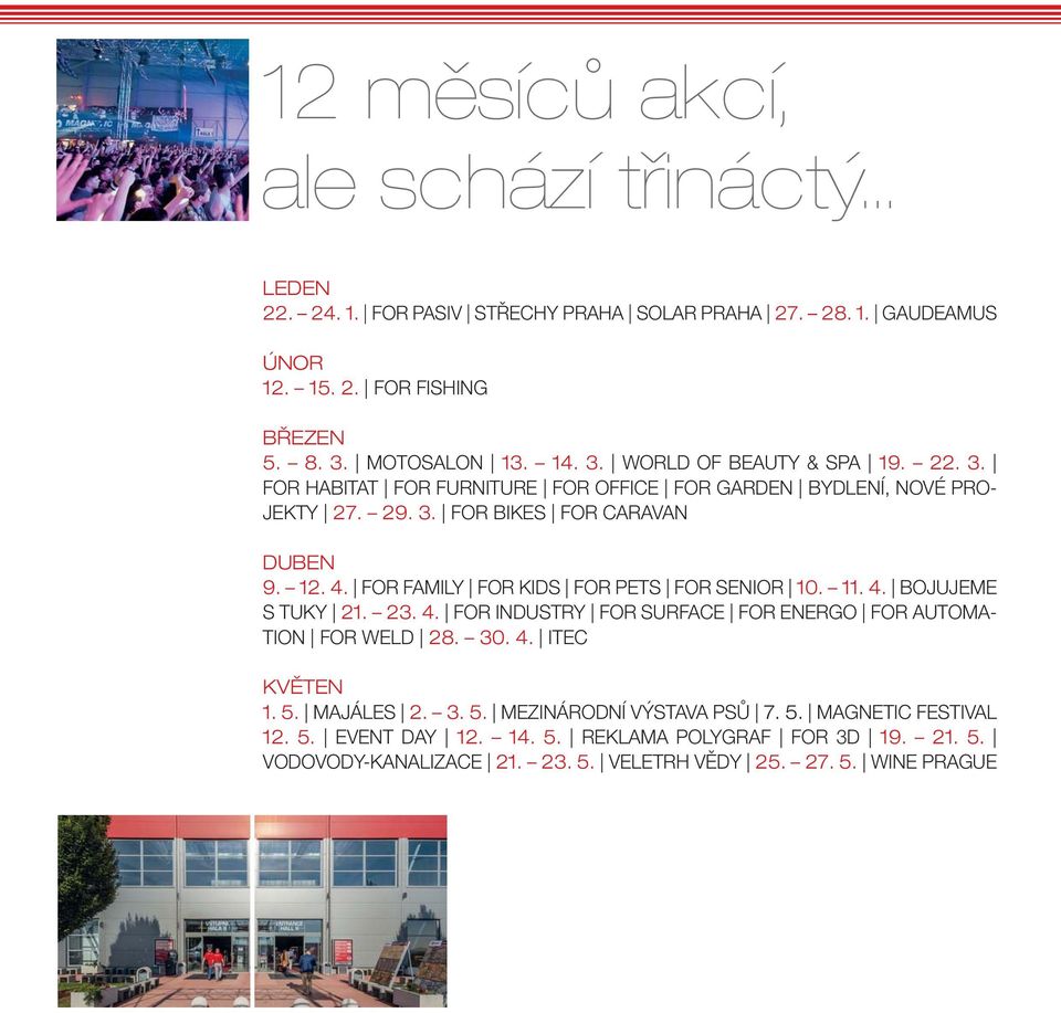 FOR FAMILY FOR KIDS FOR PETS FOR SENIOR 10. 11. 4. BOJUJEME S TUKY 21. 23. 4. FOR INDUSTRY FOR SURFACE FOR ENERGO FOR AUTOMA- TION FOR WELD 28. 30. 4. ITEC KVĚTEN 1. 5.
