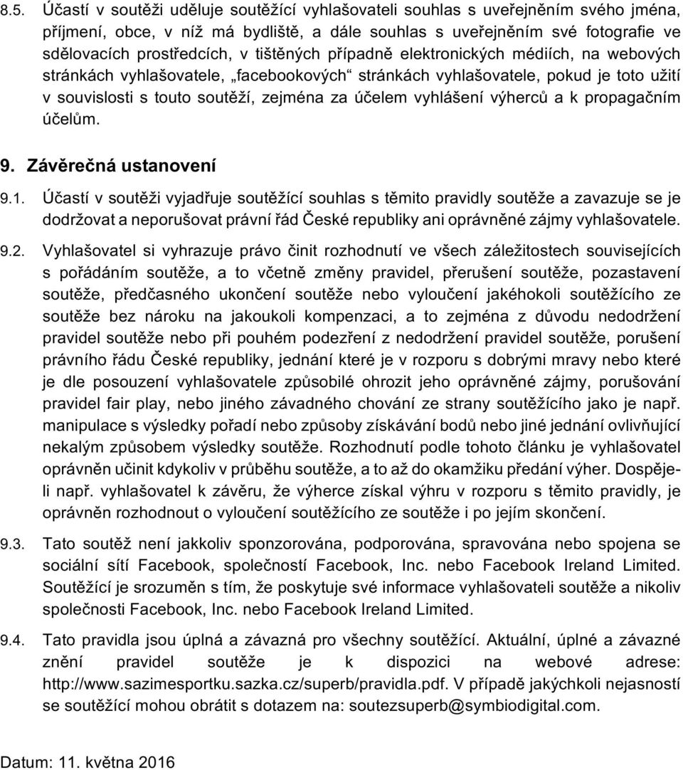 výherců a k propagačním účelům. 9. Závěrečná ustanovení 9.1.