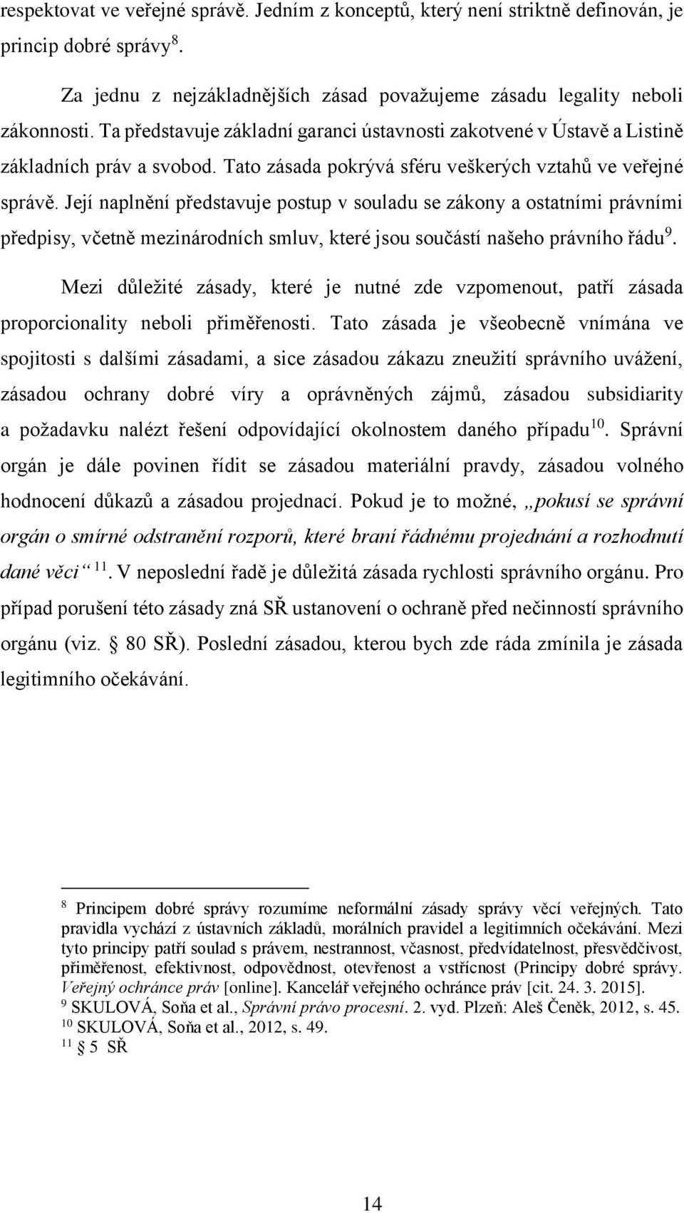 Její naplnění představuje postup v souladu se zákony a ostatními právními předpisy, včetně mezinárodních smluv, které jsou součástí našeho právního řádu 9.