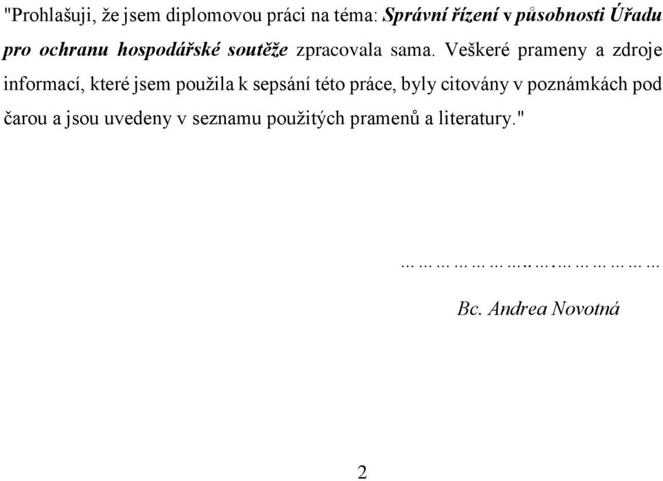 Veškeré prameny a zdroje informací, které jsem použila k sepsání této práce, byly