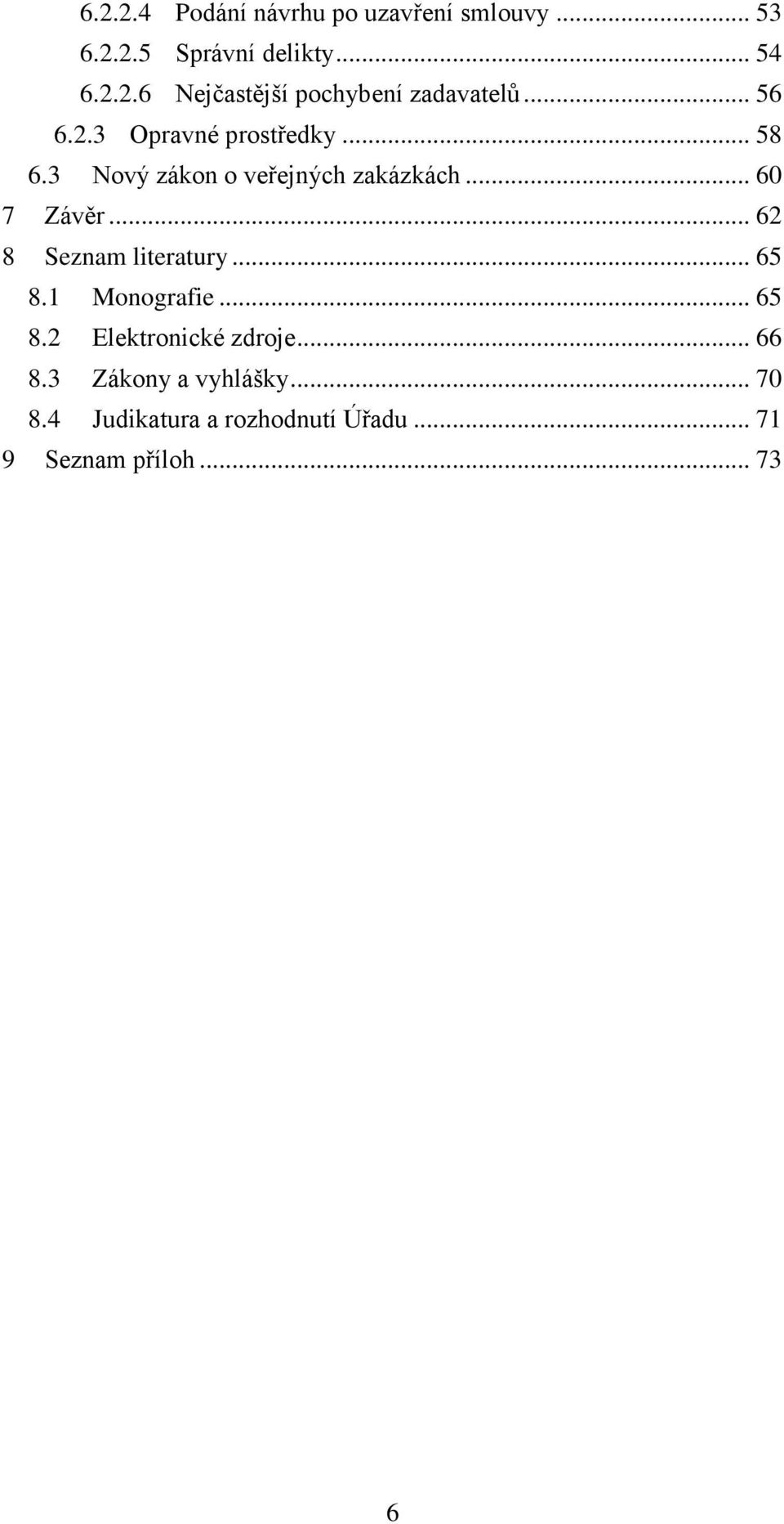 .. 62 8 Seznam literatury... 65 8.1 Monografie... 65 8.2 Elektronické zdroje... 66 8.