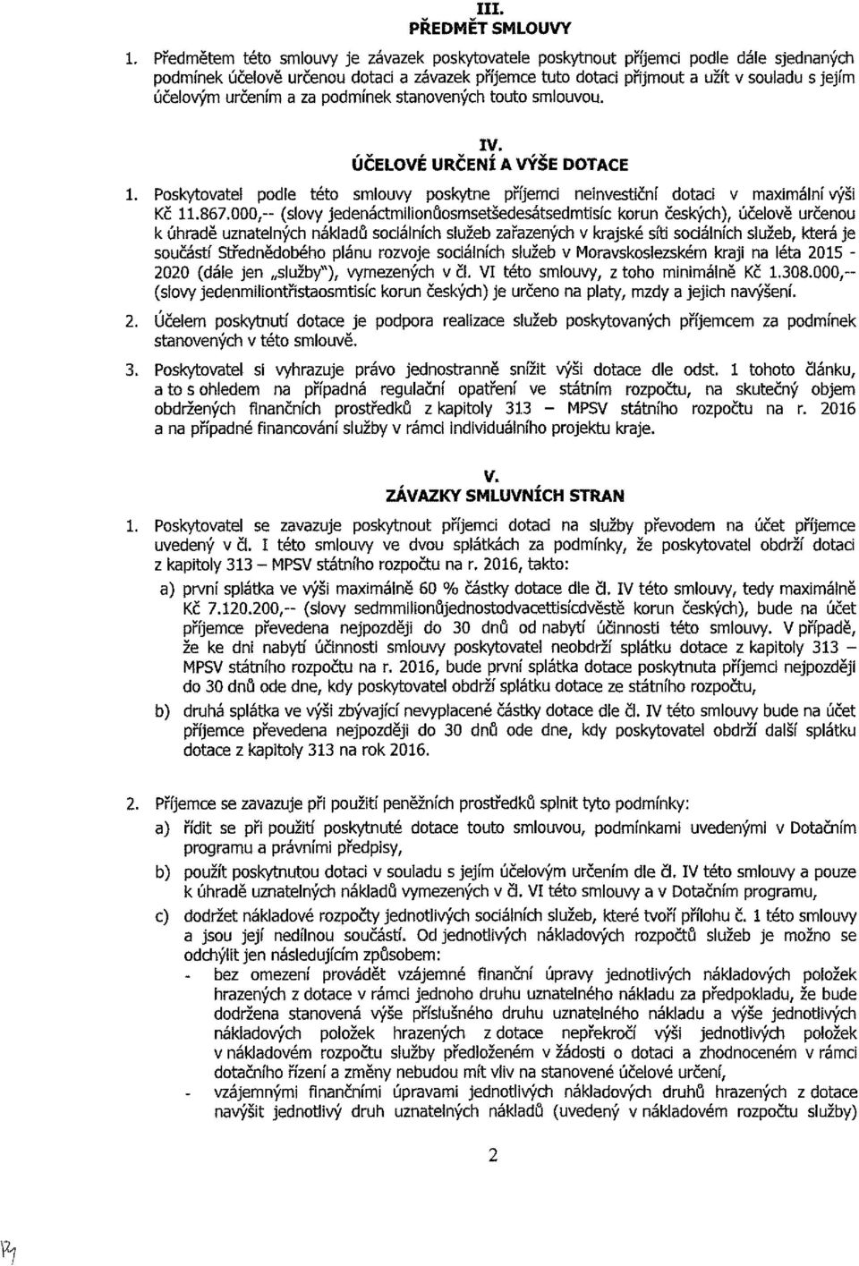 ÚČELVÉ URČENÍ A VÝŠE DTACE 1. Pskytvtel pdle tét smlvy pskytne příjemci neinvestiční dtci v mximální výši Kč 11.867.