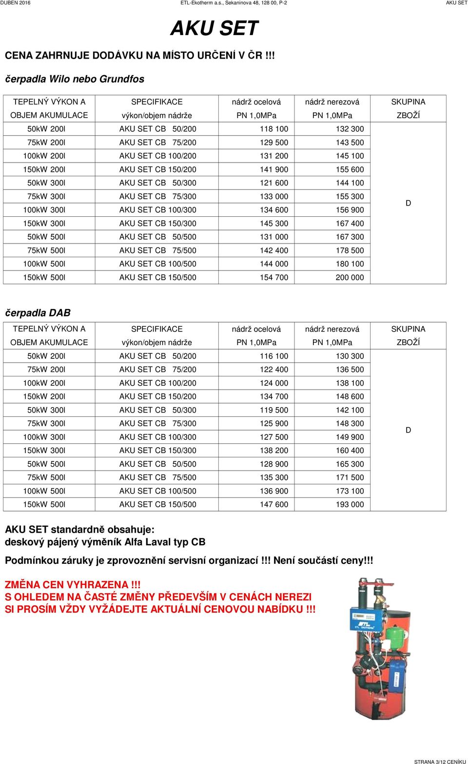 200l KU SET CB 75/200 129 500 143 500 100kW 200l KU SET CB 100/200 131 200 145 100 150kW 200l KU SET CB 150/200 141 900 155 600 50kW 300l KU SET CB 50/300 121 600 144 100 75kW 300l KU SET CB 75/300