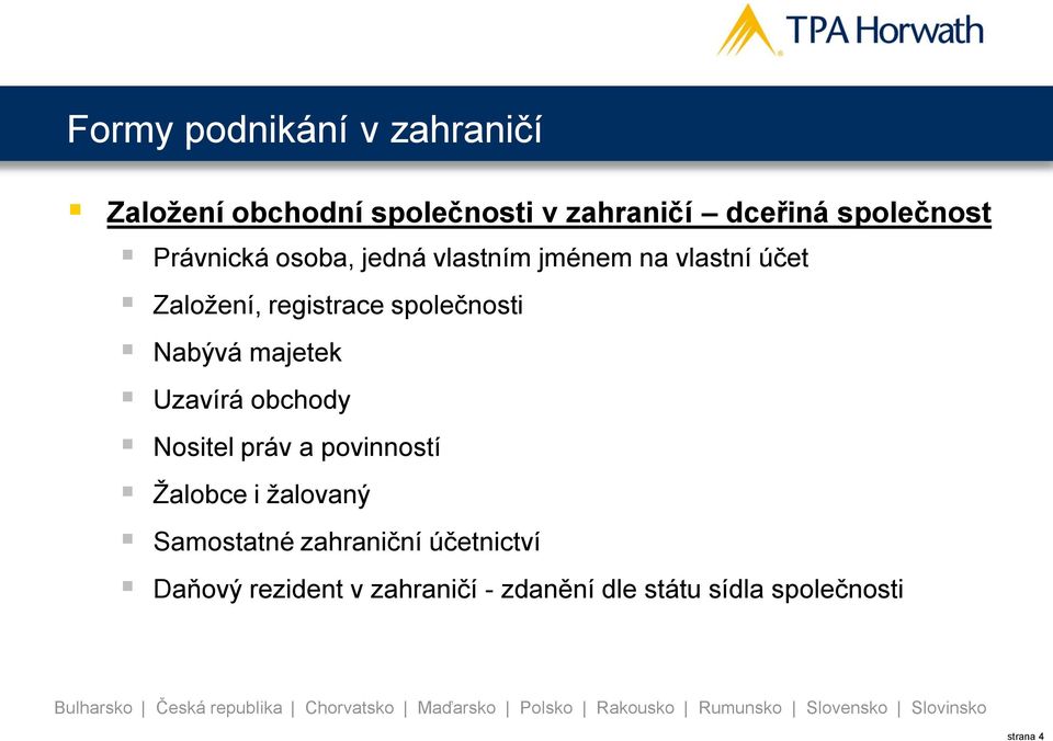 Nabývá majetek Uzavírá obchody Nositel práv a povinností Žalobce i žalovaný Samostatné