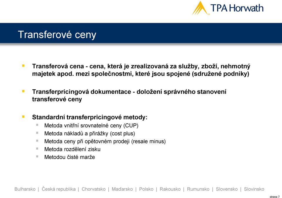 stanovení transferové ceny Standardní transferpricingové metody: Metoda vnitřní srovnatelné ceny (CUP) Metoda