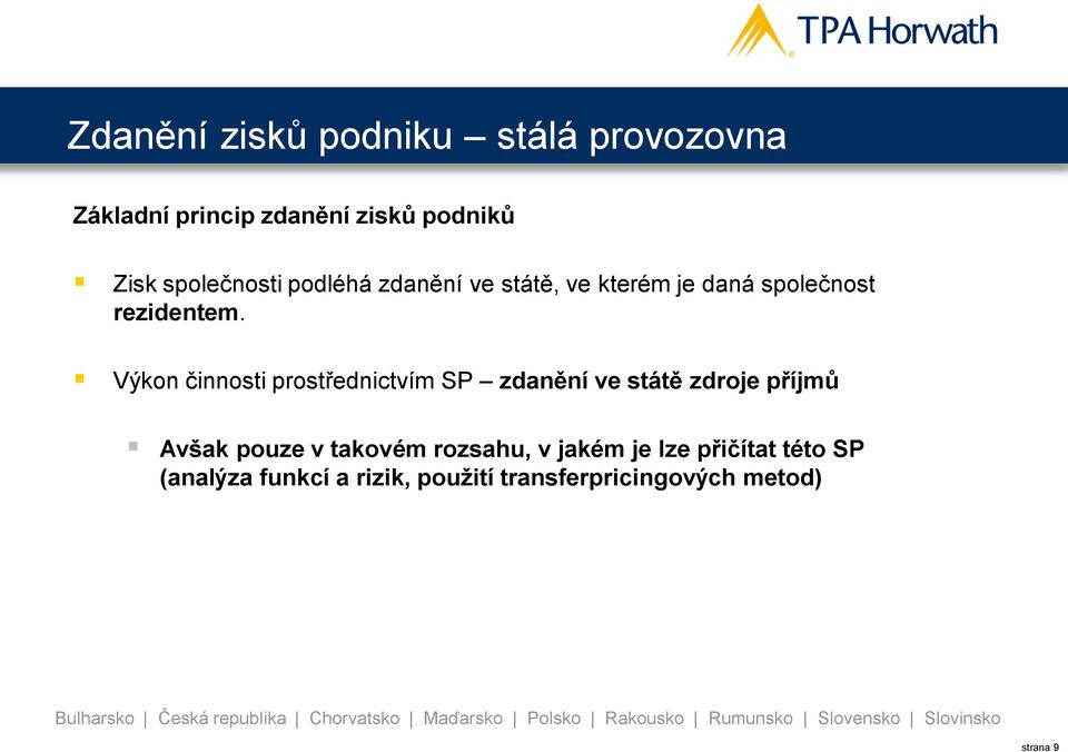 Výkon činnosti prostřednictvím SP zdanění ve státě zdroje příjmů Avšak pouze v takovém