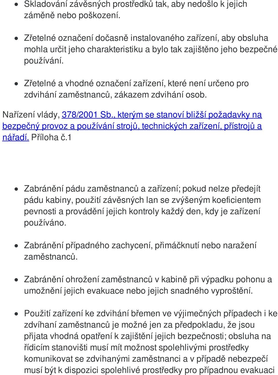 Zřetelné a vhodné označení zařízení, které není určeno pro zdvihání zaměstnanců, zákazem zdvihání osob. Nařízení vlády, 378/2001 Sb.