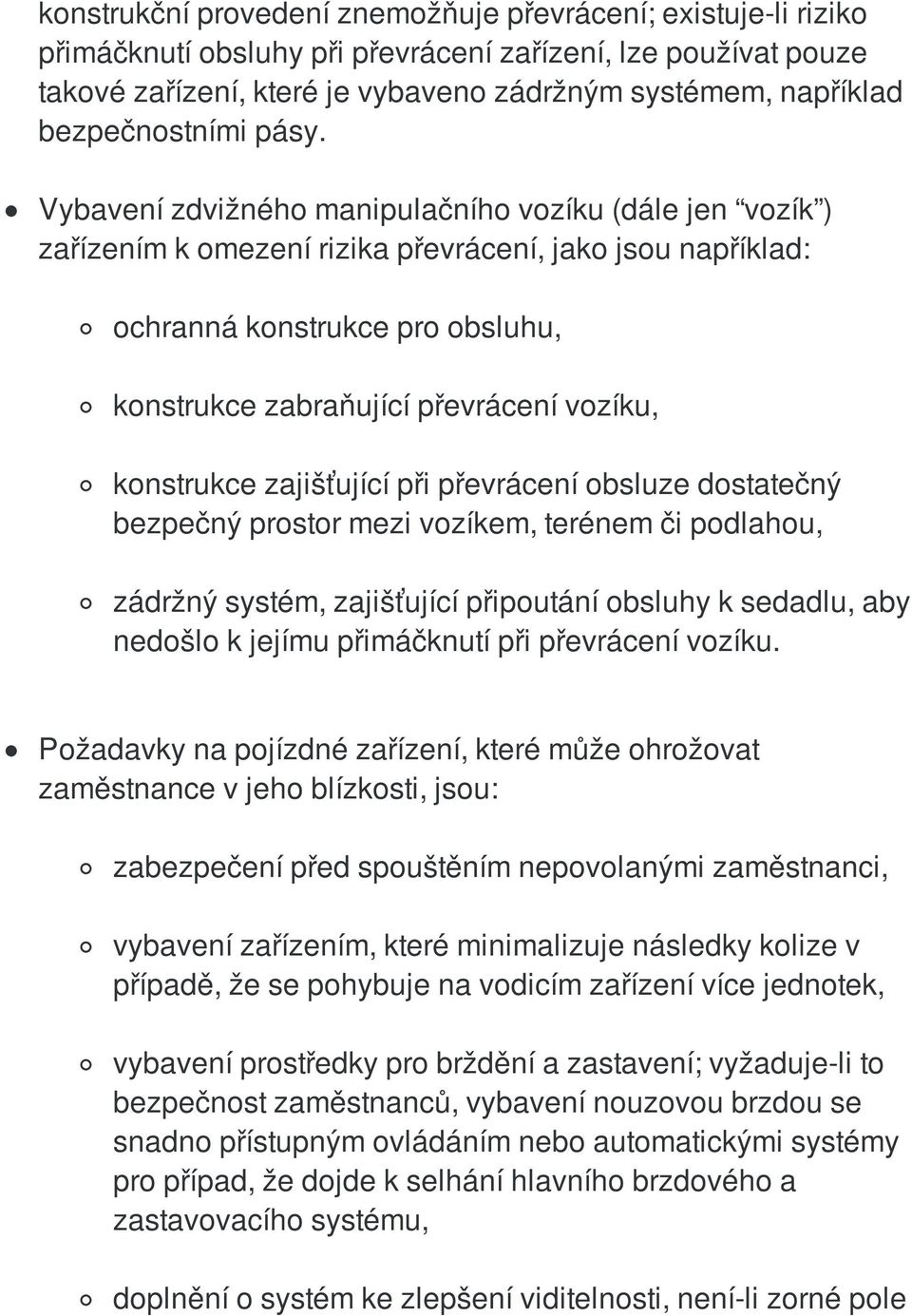 Vybavení zdvižného manipulačního vozíku (dále jen vozík ) zařízením k omezení rizika převrácení, jako jsou například: ochranná konstrukce pro obsluhu, konstrukce zabraňující převrácení vozíku,