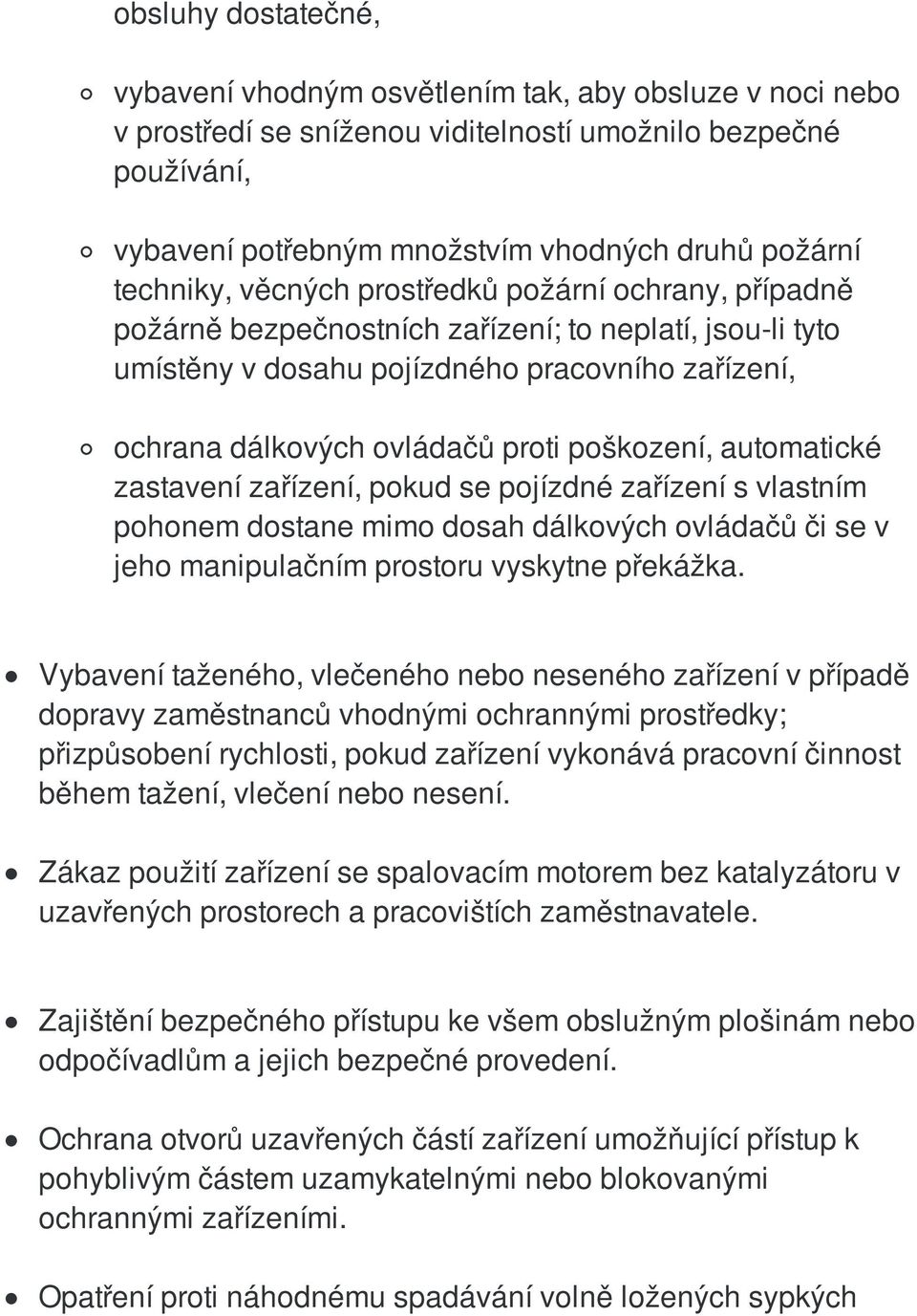 poškození, automatické zastavení zařízení, pokud se pojízdné zařízení s vlastním pohonem dostane mimo dosah dálkových ovládačů či se v jeho manipulačním prostoru vyskytne překážka.