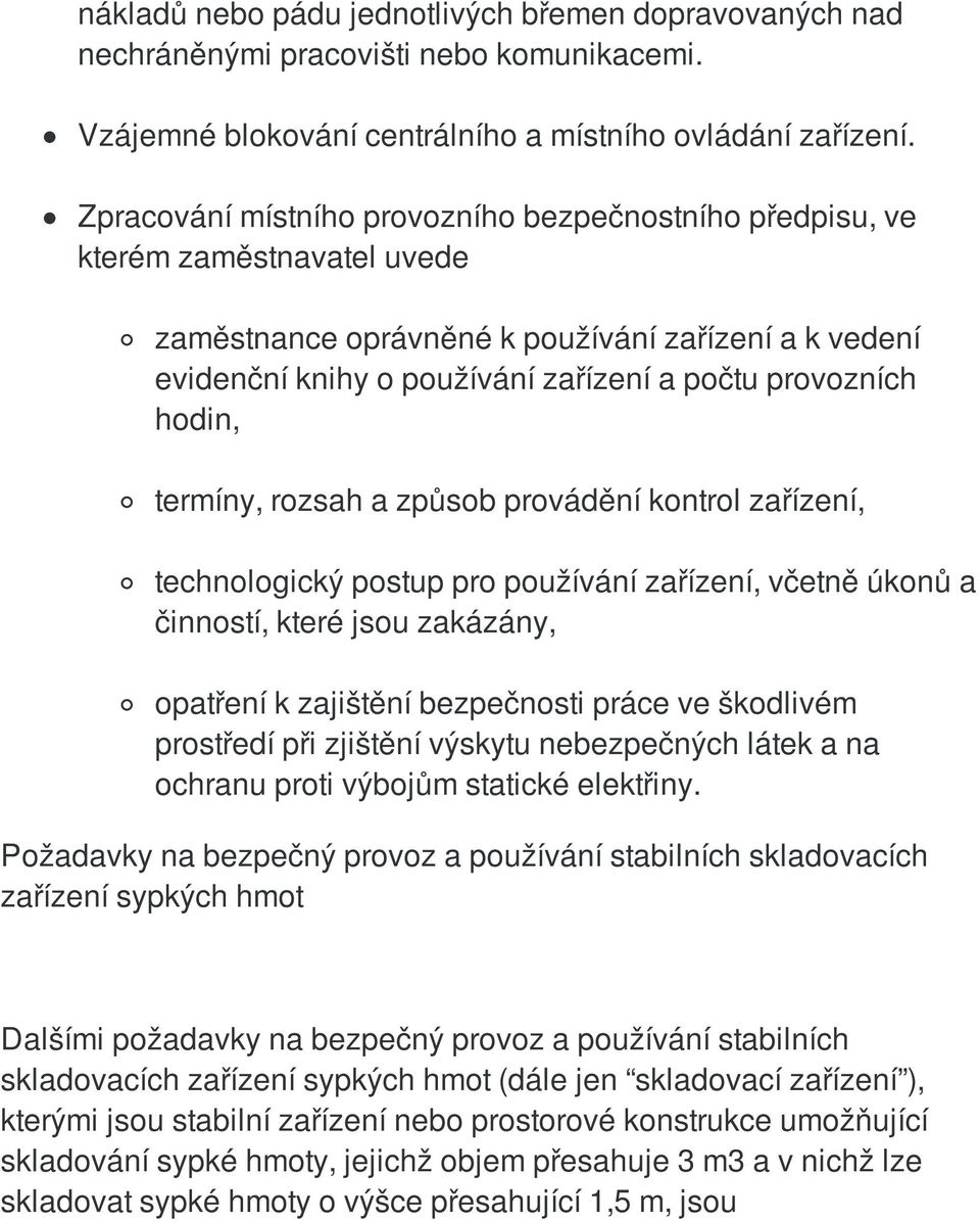 hodin, termíny, rozsah a způsob provádění kontrol zařízení, technologický postup pro používání zařízení, včetně úkonů a činností, které jsou zakázány, opatření k zajištění bezpečnosti práce ve