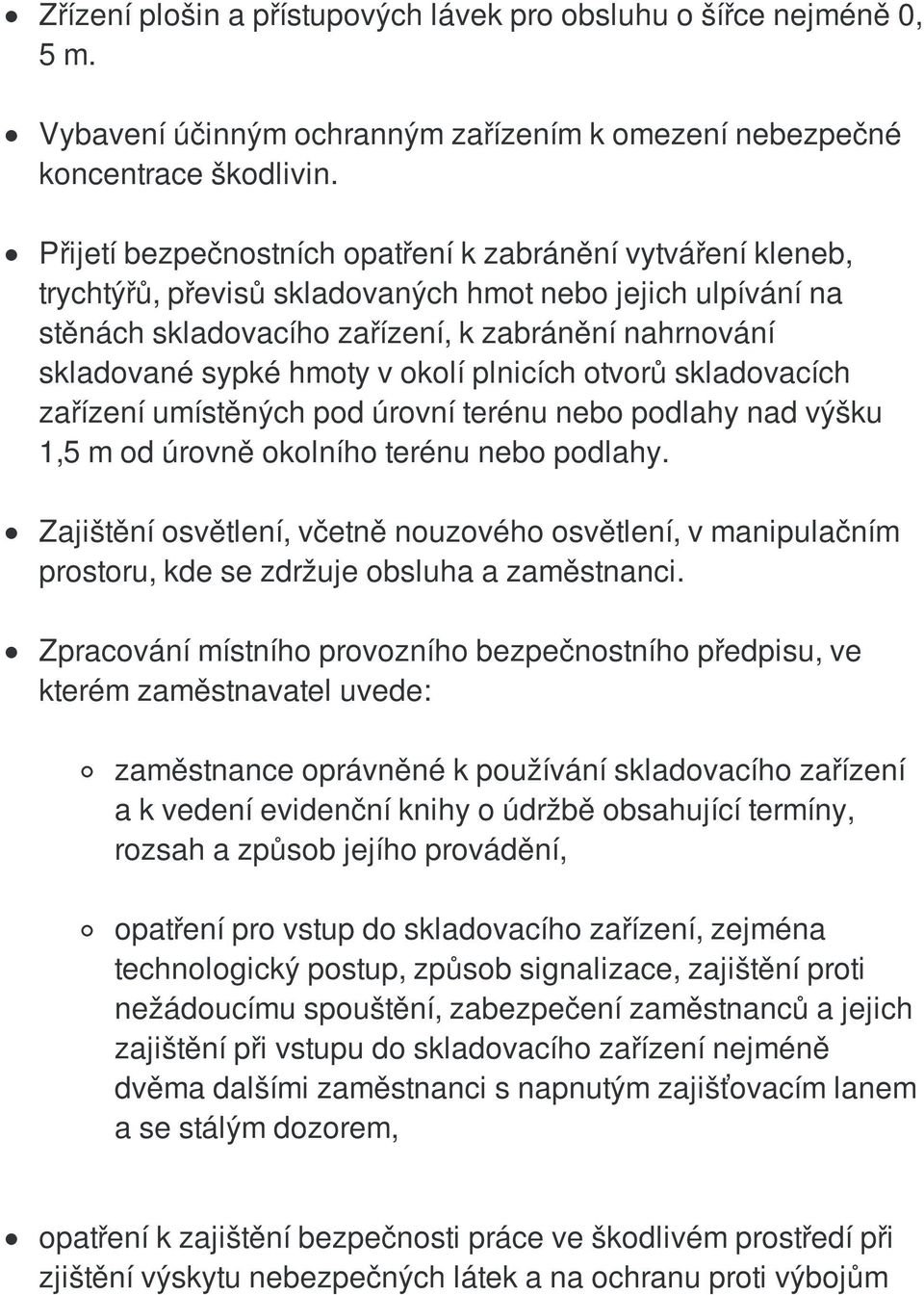 v okolí plnicích otvorů skladovacích zařízení umístěných pod úrovní terénu nebo podlahy nad výšku 1,5 m od úrovně okolního terénu nebo podlahy.