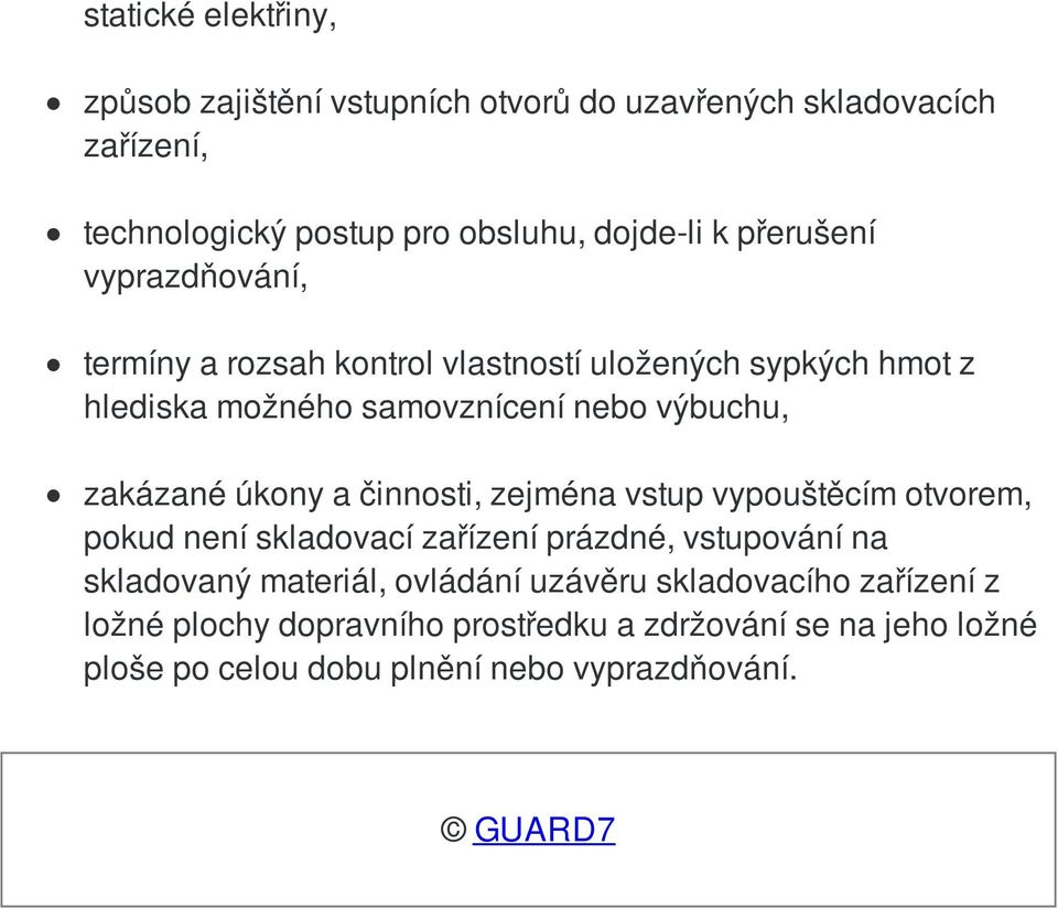 úkony a činnosti, zejména vstup vypouštěcím otvorem, pokud není skladovací zařízení prázdné, vstupování na skladovaný materiál, ovládání