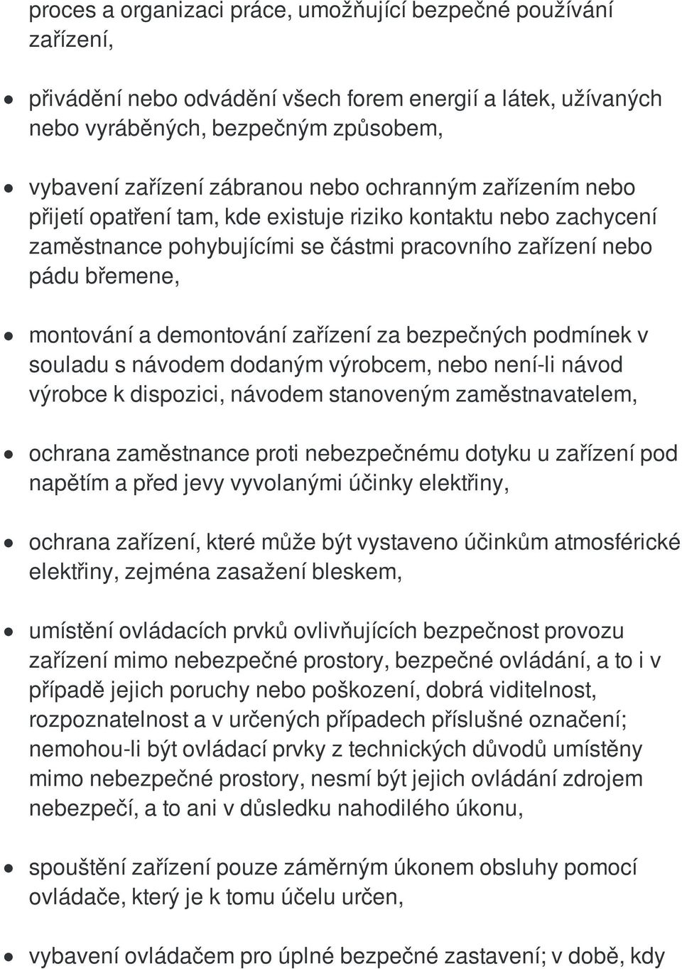 za bezpečných podmínek v souladu s návodem dodaným výrobcem, nebo není-li návod výrobce k dispozici, návodem stanoveným zaměstnavatelem, ochrana zaměstnance proti nebezpečnému dotyku u zařízení pod