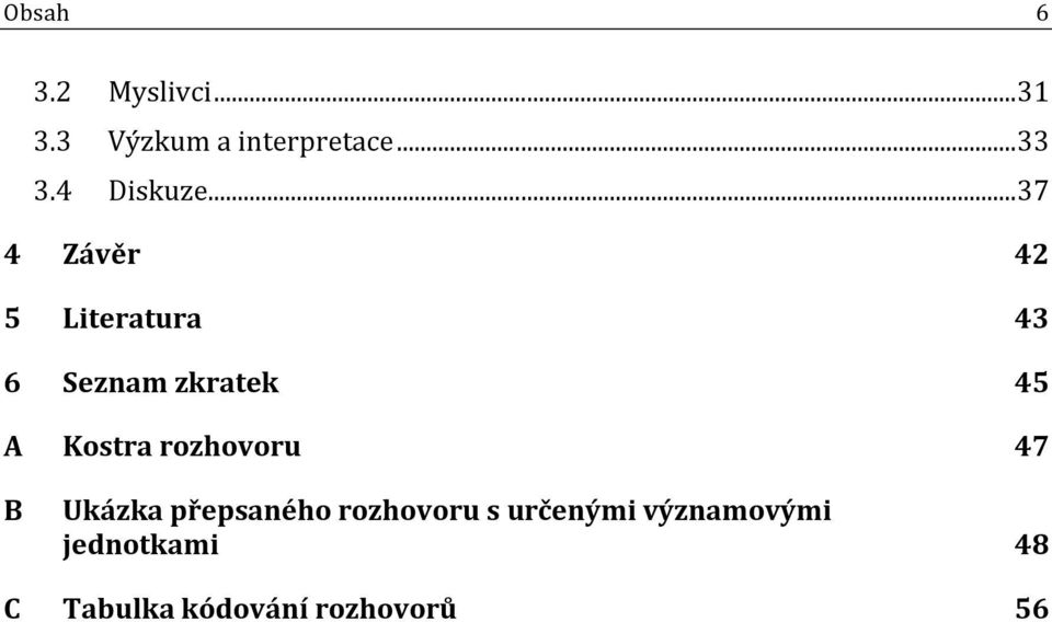 .. 37 4 Závěr 42 5 Literatura 43 6 Seznam zkratek 45 A