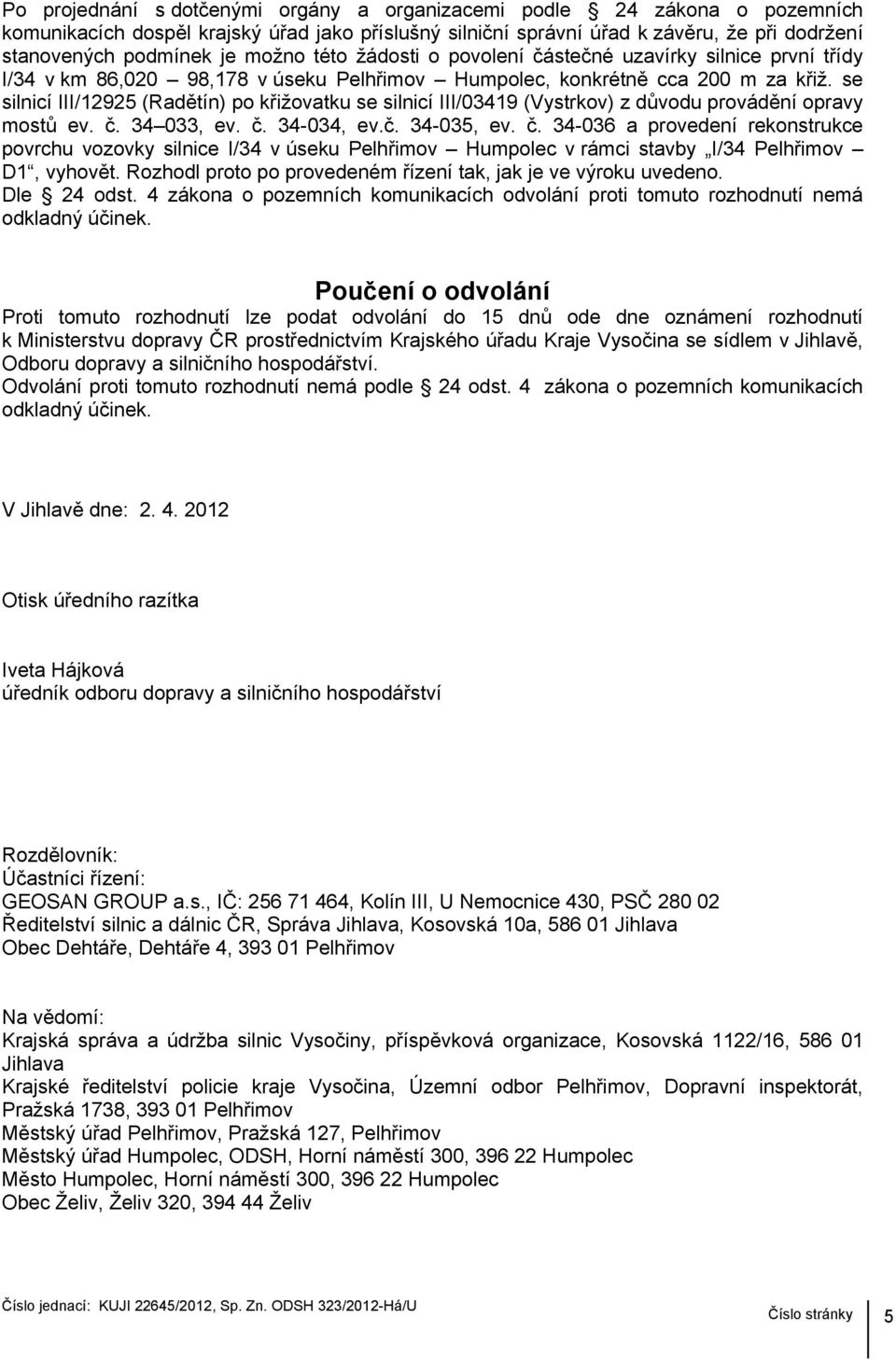 se silnicí III/12925 (Radětín) po křižovatku se silnicí III/03419 (Vystrkov) z důvodu provádění opravy mostů ev. č.