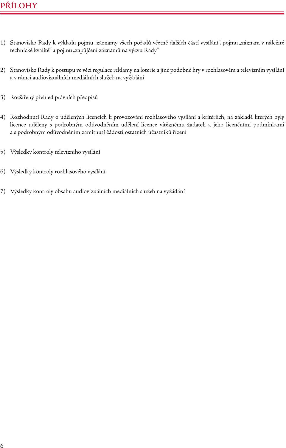 Rozhodnutí Rady o udělených licencích k provozování rozhlasového vysílání a kritériích, na základě kterých byly licence uděleny s podrobným odůvodněním udělení licence vítěznému žadateli a jeho