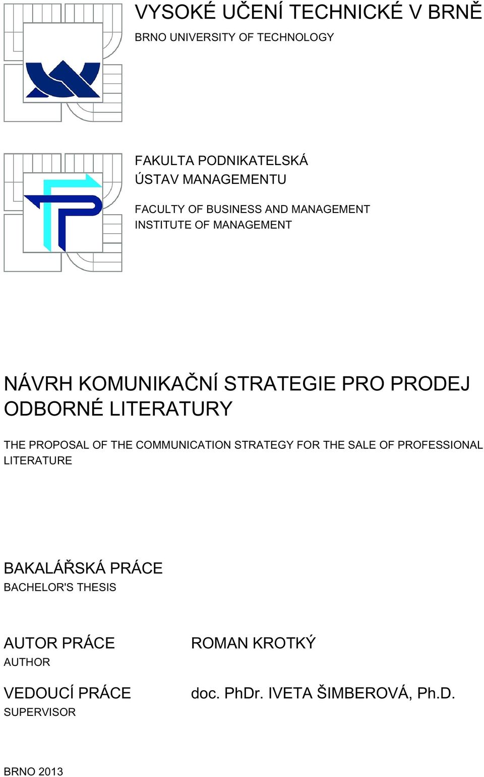 THE PROPOSAL OF THE COMMUNICATION STRATEGY FOR THE SALE OF PROFESSIONAL LITERATURE BAKALÁŘSKÁ PRÁCE