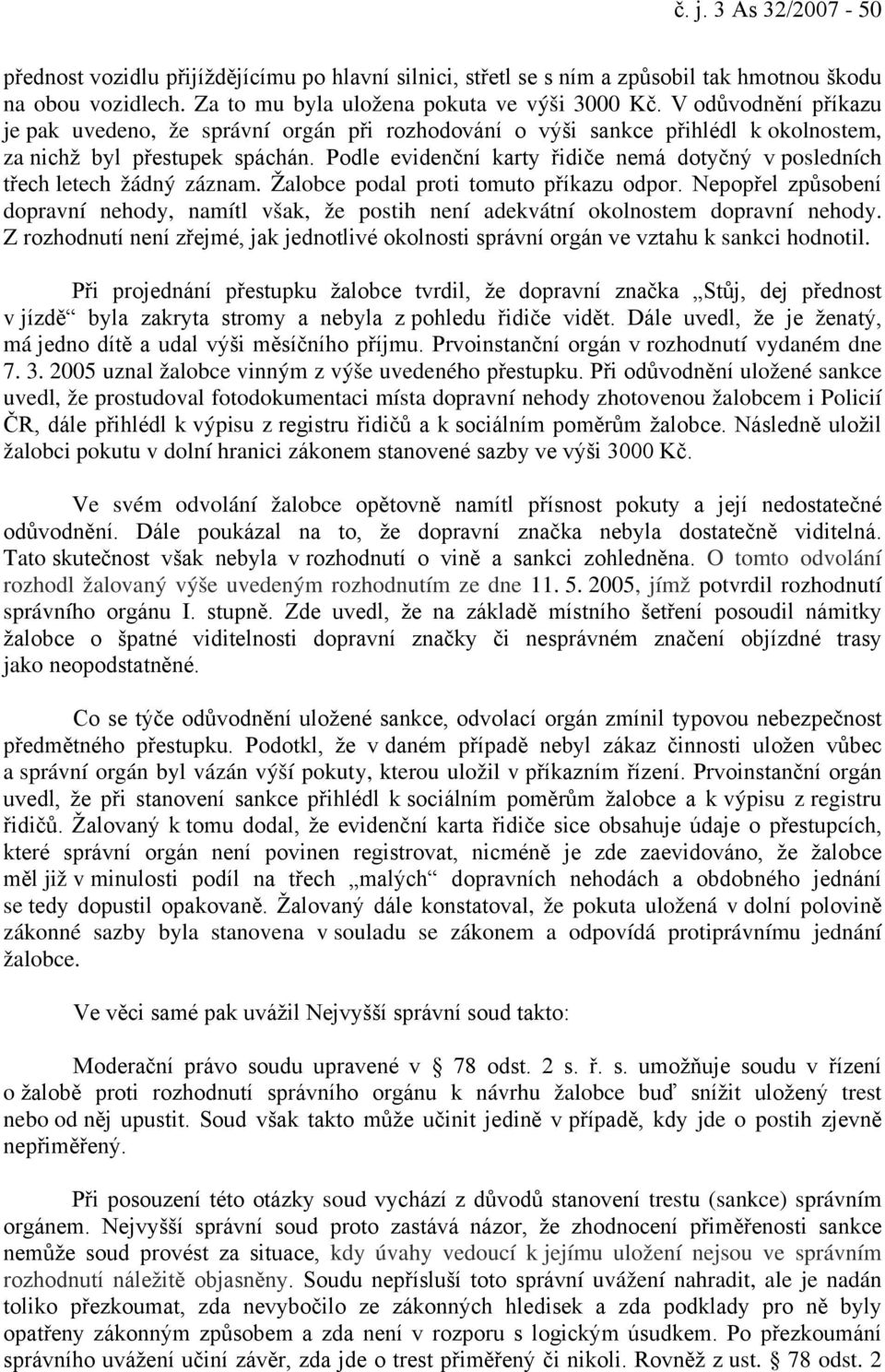 Podle evidenční karty řidiče nemá dotyčný v posledních třech letech žádný záznam. Žalobce podal proti tomuto příkazu odpor.