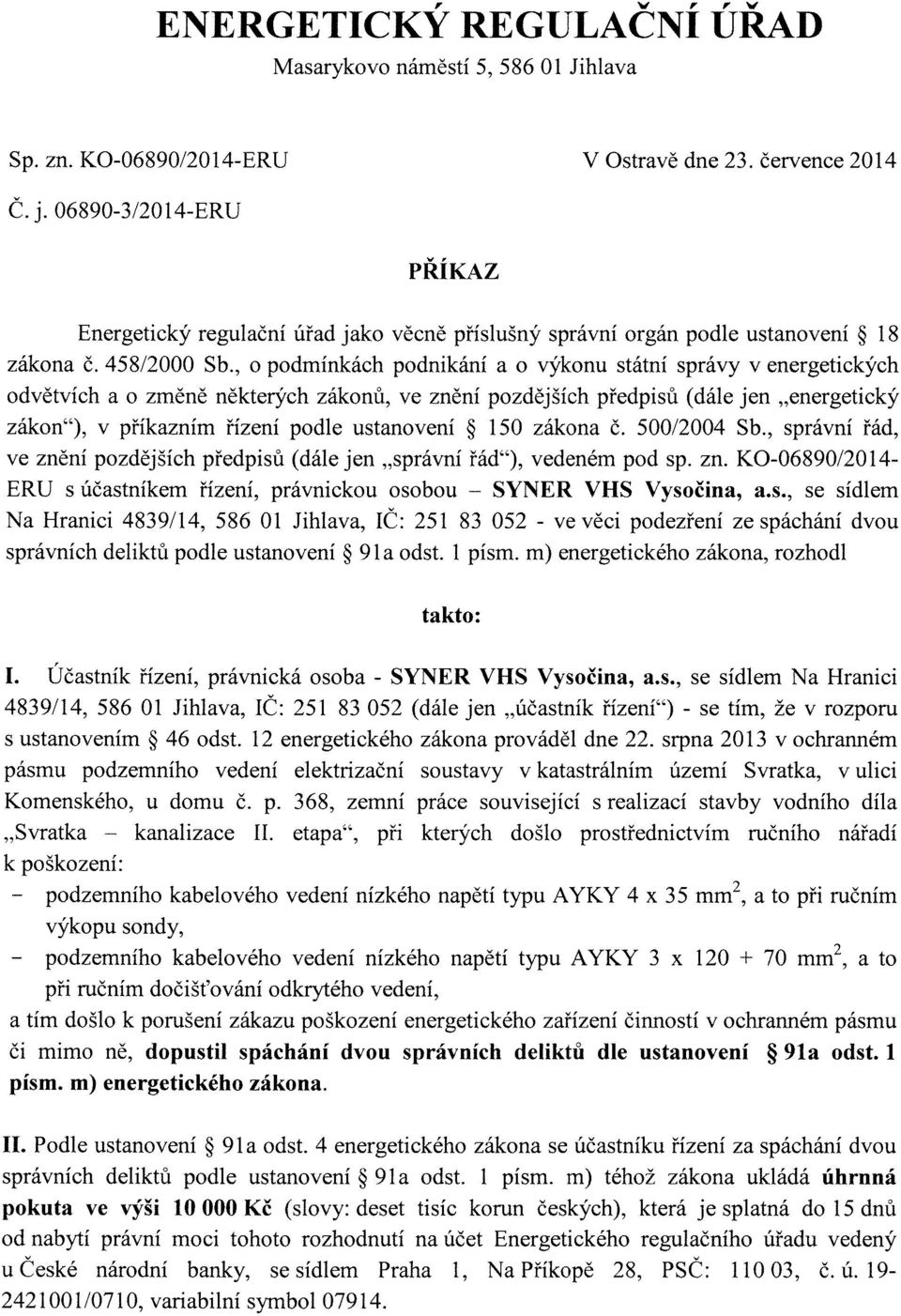 , o podmínkách podnikání a o výkonu státní správy v energetických odvětvích a o změně některých zákonů, ve znění pozdějších předpisů (dále jen "energetický zákon"), v příkazním řízení podle