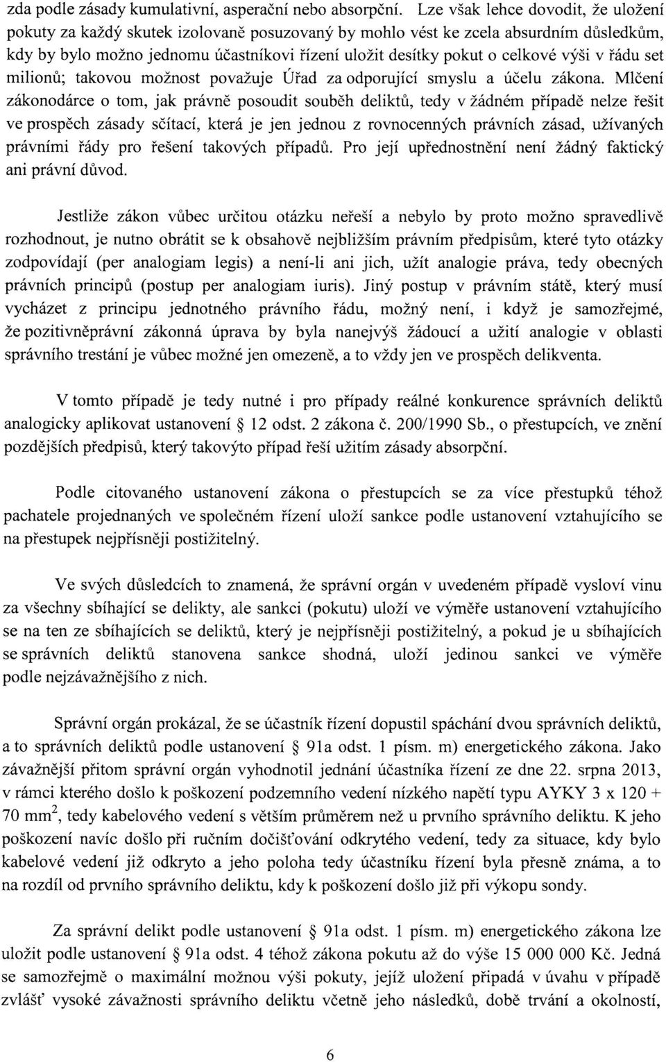 výši v řádu set milionů; takovou možnost považuje Úřad za odporující smyslu a účelu zákona.